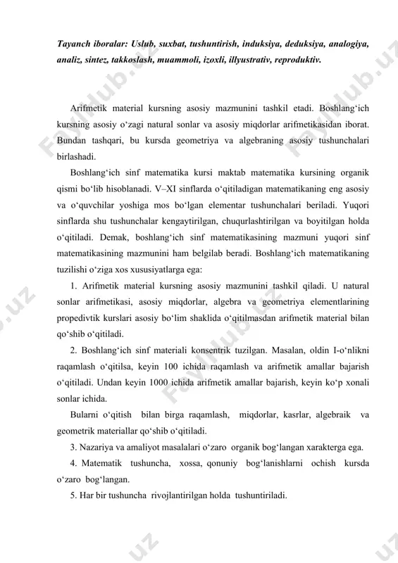 angan xarakterga ega. 4. matematik tushuncha, xossa, qonuniy bog‘lanishlarni ochish kursda o‘zaro bog‘langan. 5. har bir tushuncha rivojlantirilgan holda tushuntiriladi. masalan, arifmetik amallarni o‘qitishdan oldin uning aniq mohiyati ochiladi, keyin amalning xossalari, keyin komponentlar orasidagi bog‘lanish, keyin amal natijasi, oxirida amallar orasidagi bog‘lanish beriladi. 6. asosiy tushunchalar va natijaviy tushunchalar o‘zaro bog‘lanishda berilgan. masalan, qo‘shish asosida ko‘paytirish keltirib chiqarilgan. boshlang‘ich matematika kursi o‘z tuzilishi bo‘yicha o‘z ichiga olgan, arifmetik, algebraik va geometrik materialdan iborat qismlarni . boshlang‘ich matematika kursida arifmetik materialning konsentrik joylashuvi saqlanadi. ammo, amaldagi dasturda konsentrlar soni kamaytirilgan: o‘nlik, yuzlik, minglik, ko‘p xonali sonlar. shuni ham aytish kerak, material shunday katta guruhlashganki, unda o‘zaro bog‘langan tushunchalar, amallar, masalalarni qarash vaqt jihatdan yaqinlashtirilgan. arifmetik amallarning xossalari va mos hisoblash usullarini o‘rganish bilan bir vaqtda arifmetik amallar natijalari bilan komponentalari orasidagi bog‘lanishlar ochib beriladi. (masalan, agar yig‘indidan qo‘shiluvchilardan biri ayrilsa, ikkinchi qo‘shiluvchi hosil bo‘ladi.) komponentlaridan birining o‘zgarishi bilan arifmetik amallar …