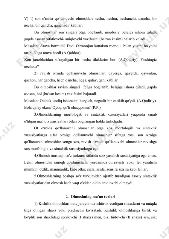 idan oldin aniqlovchi olmaydi. 2. olmoshning ma'no turlari 1) kishilik olmoshlari nutq jarayonida ishtirok etadigan shaxslarni va nutqda tilga olingan shaxs yoki predmetni ko'rsatadi. kishilik olmoshlariga birlik va ko'plik son shaklidagi so'zlovchi (i shaxs) men, biz; tinlovchi (ii shaxs) sen, siz; o'zga (iii shaxs) u, ular kiradi. kishilik olmoshlarining i va ii shaxsi (men, sen, biz, siz) faqat shaxsi o'rnida qo'llanadi. iii shaxs kishilik olmoshlari (u, ular) esa shaxsini ham, predmetni ham ko'rsatadi. maslaan: bizning urishimiz ozod urushi bo'ladi ota. (oybek) u ketgandan keyin siddiqjon shu yerning o'zida cho'kka tushdi. (a.qahhor). kishilik olmoshlari ot o'rnida qo'llanuvchi olmoshlardir. shuning uchun ham kishilik olmoshlari otga xos morfologik va sintaktik xususiyatlarga ega. kishilik olmoshlari kelishik qo'shimchalari bilan turlanadi. men, sen kishilik olmoshlariga -ni tushum kelishigi, -ning qaratgich kelishigi qo'shimchasi qo'shilganda, o'zakdosh n undoshi tushib qoladi: men -ni, -ning, meni, mening; sen -ni, -ning seni, sening kabi u kishilik olmoshiga jo'nalish, o'rni-payt, chiqish kelishigi …