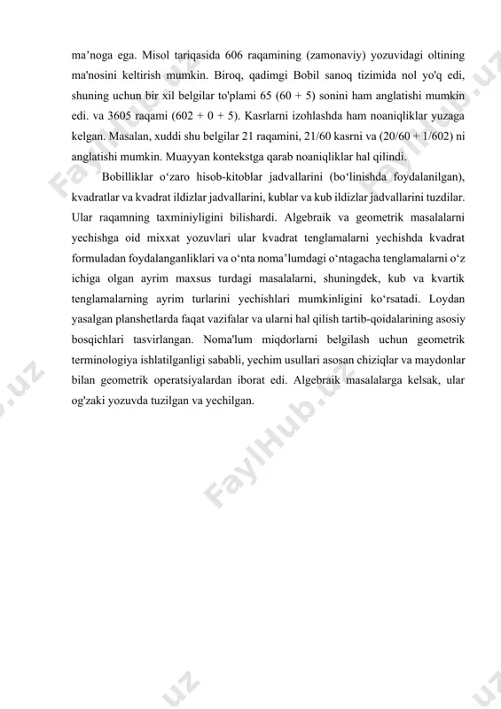 m usullari asosan chiziqlar va maydonlar bilan geometrik operatsiyalardan iborat edi. algebraik masalalarga kelsak, ular og'zaki yozuvda tuzilgan va yechilgan. i-bob. bobil va misr 1.1-§. bobiliya bobil tsivilizatsiyasi haqidagi bilimlarimizning manbai yaxshi saqlanib qolgan loy lavhalardir. miloddan avvalgi 2000-yillarga tegishli mixxat yozuvlari. va miloddan avvalgi 300 yilgacha chin yozuvli lavhalardagi matematika asosan dehqonchilik bilan bog'liq edi. arifmetik va oddiy algebra pul ayirboshlash va tovarlarga to'lashda, oddiy va murakkab foizlarni, soliqlarni va davlatga, ibodatxonaga yoki yer egasiga topshirilgan hosilning ulushini hisoblashda foydalanilgan. kanallar, don omborlari va boshqa jamoat ishlarini qurish bilan bog'liq ko'plab arifmetik va geometrik muammolar paydo bo'ldi. matematikaning juda muhim vazifasi kalendarni hisoblash edi, chunki taqvim qishloq xo'jaligi ishlari va diniy bayramlar sanalarini aniqlash uchun ishlatilgan. doirani 360 ga, daraja va daqiqalarni 60 qismga bo'lish bobil astronomiyasida paydo bo'lgan. bobilliklar, shuningdek, 1 dan 59 gacha raqamlar uchun 10 asosini ishlatadigan sanoq tizimini yaratdilar. bir uchun belgi 1 dan 9 …