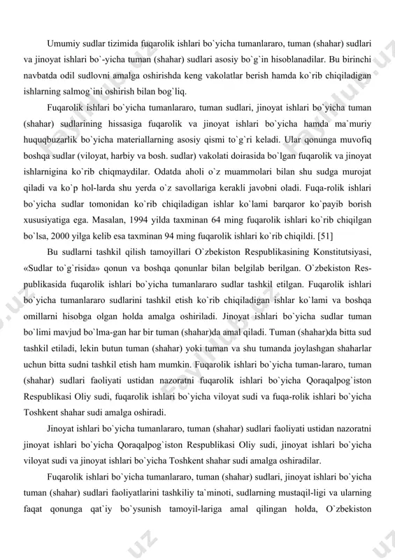 isida» qonun va boshqa qonunlar bilan belgilab berilgan. o`zbekiston res-publikasida fuqarolik ishlari bo`yicha tumanlararo sudlar tashkil etilgan. fuqarolik ishlari bo`yicha tumanlararo sudlarini tashkil etish ko`rib chiqiladigan ishlar ko`lami va boshqa omillarni hisobga olgan holda amalga oshiriladi. jinoyat ishlari bo`yicha sudlar tuman bo`limi mavjud bo`lma-gan har bir tuman (shahar)da amal qiladi. tuman (shahar)da bitta sud tashkil etiladi, lekin butun tuman (shahar) yoki tuman va shu tumanda joylashgan shaharlar uchun bitta sudni tashkil etish ham mumkin. fuqarolik ishlari bo`yicha tuman-lararo, tuman (shahar) sudlari faoliyati ustidan nazoratni fuqarolik ishlari bo`yicha qoraqalpog`iston respublikasi oliy sudi, fuqarolik ishlari bo`yicha viloyat sudi va fuqa-rolik ishlari bo`yicha toshkent shahar sudi amalga oshiradi. jinoyat ishlari bo`yicha tumanlararo, tuman (shahar) sudlari faoliyati ustidan nazoratni jinoyat ishlari bo`yicha qoraqalpog`iston respublikasi oliy sudi, jinoyat ishlari bo`yicha viloyat sudi va jinoyat ishlari bo`yicha toshkent shahar sudi amalga oshiradilar. fuqarolik ishlari bo`yicha tumanlararo, tuman (shahar) sudlari, jinoyat ishlari bo`yicha tuman (shahar) sudlari faoliyatlarini …