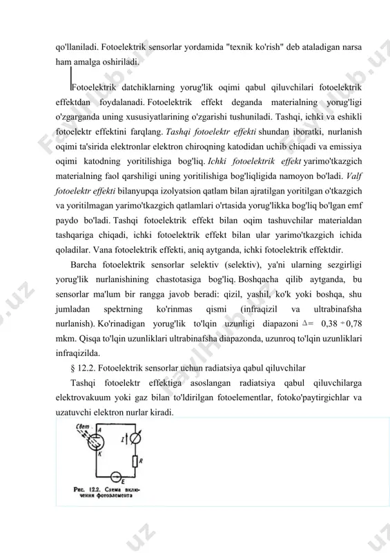 . fotoelektrik effekt deganda materialning yorug'ligi o'zgarganda uning xususiyatlarining o'zgarishi tushuniladi. tashqi, ichki va eshikli fotoelektr effektini farqlang. tashqi fotoelektr effekti shundan iboratki, nurlanish oqimi ta'sirida elektronlar elektron chiroqning katodidan uchib chiqadi va emissiya oqimi katodning yoritilishiga bog'liq. ichki fotoelektrik effekt yarimo'tkazgich materialning faol qarshiligi uning yoritilishiga bog'liqligida namoyon bo'ladi. valf fotoelektr effekti bilanyupqa izolyatsion qatlam bilan ajratilgan yoritilgan o'tkazgich va yoritilmagan yarimo'tkazgich qatlamlari o'rtasida yorug'likka bog'liq bo'lgan emf paydo bo'ladi. tashqi fotoelektrik effekt bilan oqim tashuvchilar materialdan tashqariga chiqadi, ichki fotoelektrik effekt bilan ular yarimo'tkazgich ichida qoladilar. vana fotoelektrik effekti, aniq aytganda, ichki fotoelektrik effektdir. barcha fotoelektrik sensorlar selektiv (selektiv), ya'ni ularning sezgirligi yorug'lik nurlanishining chastotasiga bog'liq. boshqacha qilib aytganda, bu sensorlar ma'lum bir rangga javob beradi: qizil, yashil, ko'k yoki boshqa, shu jumladan spektrning ko'rinmas qismi (infraqizil va ultrabinafsha nurlanish). ko'rinadigan yorug'lik to'lqin uzunligi diapazoni = 0,38 0,78 mkm. qisqa to'lqin uzunliklari ultrabinafsha diapazonda, uzunroq to'lqin uzunliklari infraqizilda. …