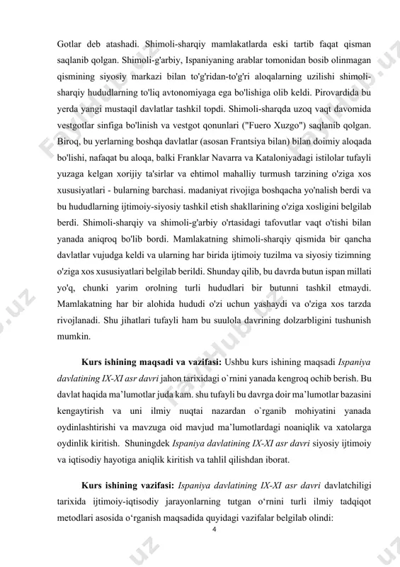rdi. shimoli-sharqiy va shimoli-g'arbiy o'rtasidagi tafovutlar vaqt o'tishi bilan yanada aniqroq bo'lib bordi. mamlakatning shimoli-sharqiy qismida bir qancha davlatlar vujudga keldi va ularning har birida ijtimoiy tuzilma va siyosiy tizimning o'ziga xos xususiyatlari belgilab berildi. shunday qilib, bu davrda butun ispan millati yo'q, chunki yarim orolning turli hududlari bir butunni tashkil etmaydi. mamlakatning har bir alohida hududi o'zi uchun yashaydi va o'ziga xos tarzda rivojlanadi. shu jihatlari tufayli ham bu suulola davrining dolzarbligini tushunish mumkin. kurs ishining maqsadi va vazifasi: ushbu kurs ishining maqsadi ispaniya davlatining ix-xi asr davri jahon tarixidagi o`rnini yanada kengroq ochib berish. bu davlat haqida ma’lumotlar juda kam. shu tufayli bu davrga doir ma’lumotlar bazasini kengaytirish va uni ilmiy nuqtai nazardan o`rganib mohiyatini yanada oydinlashtirishi va mavzuga oid mavjud ma’lumotlardagi noaniqlik va xatolarga oydinlik kiritish. shuningdek ispaniya davlatining ix-xi asr davri siyosiy ijtimoiy va iqtisodiy hayotiga aniqlik kiritish va tahlil qilishdan iborat. kurs ishining vazifasi: ispaniya …