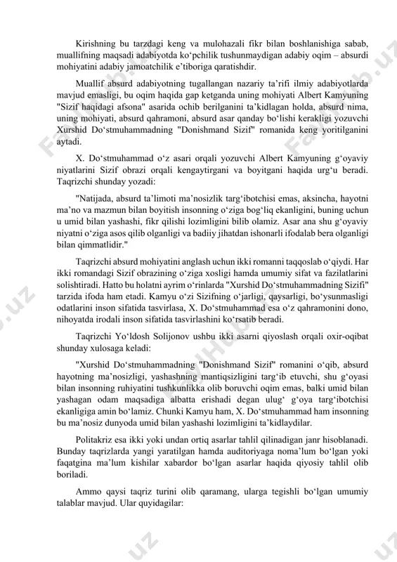 ushning tartibsiz ekanligini targ‘ib qilsa, adabiyotning ma’nosizlik va mantiqsizlikni tasvirlashidan, targ‘ib qilishidan nima foyda? axir, har qanday adabiy asar insonni hayotdan zavqlanishga, o‘z orzu-niyatlariga yetishga, ma’lum maqsad bilan yashashga va unga erishish uchun kurashishga undashi shart emasmi? bu vazifani bajara olmasa, uning insoniyatga nima keragi bor? u holda adabiyot o‘zining insonparvarlik mohiyatidan uzoqlashib ketmaydimi? axir, yaratuvchi zot o‘z bandasiga so‘zlash va fikrlash qobiliyatini bekorga ato etmagan-ku? taqdirini aql tarozisiga solib, fahm-farosat bilan ish tutsa bo‘lmaydimi? umidsiz yashash mumkinmi?" bu kabi savollar talaygina. jumladan, bu savollar meni ham ko‘p o‘ylantiradi va ularga javob topishga tinimsiz urinaman." kirishning bu tarzdagi keng va mulohazali fikr bilan boshlanishiga sabab, muallifning maqsadi adabiyotda ko‘pchilik tushunmaydigan adabiy oqim – absurdi mohiyatini adabiy jamoatchilik e’tiboriga qaratishdir. muallif absurd adabiyotning tugallangan nazariy ta’rifi ilmiy adabiyotlarda mavjud emasligi, bu oqim haqida gap ketganda uning mohiyati albert kamyuning "sizif haqidagi afsona" asarida ochib berilganini ta’kidlagan holda, absurd nima, uning mohiyati, …