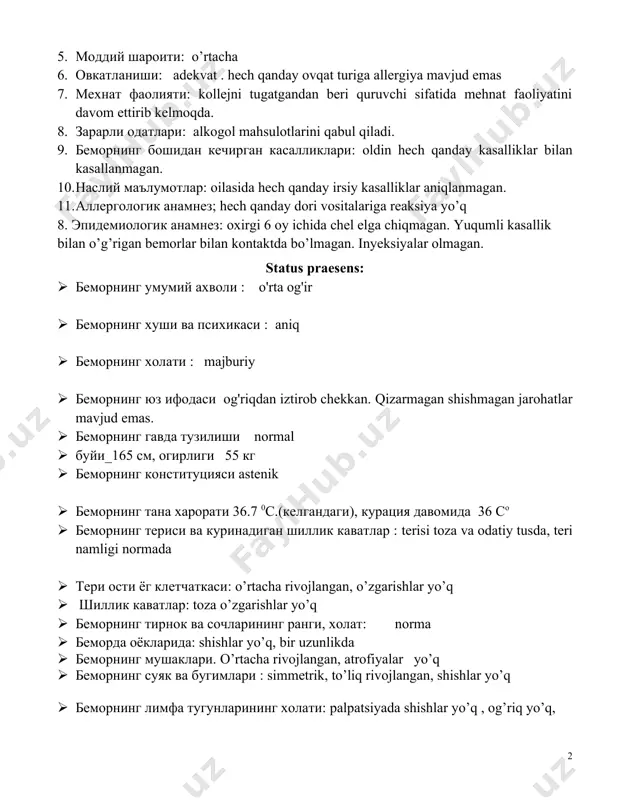 ladi. 9. bemorning boshidan kechirgan kasalliklari: oldin hech qanday kasalliklar bilan kasallanmagan. 10. nasliy ma'lumotlar: oilasida hech qanday irsiy kasalliklar aniqlanmagan. 11. allergologik anamnez; hech qanday dori vositalariga reaksiya yo’q 8. epidemiologik anamnez: oxirgi 6 oy ichida chel elga chiqmagan. yuqumli kasallik bilan o’g’rigan bemorlar bilan kontaktda bo’lmagan. inyeksiyalar olmagan. status praesens: · bemorning umumiy axvoli : o'rta og'ir · bemorning xushi va psixikasi : aniq · bemorning xolati : majburiy · bemorning yuz ifodasi og'riqdan iztirob chekkan. qizarmagan shishmagan jarohatlar mavjud emas. · bemorning gavda tuzilishi normal · buyi_165 sm, ogirligi 55 kg · bemorning konstitutsiyasi astenik · bemorning tana xarorati 36.7 0s.(kelgandagi), kuratsiya davomida 36 so · bemorning terisi va kurinadigan shillik kavatlar : terisi toza va odatiy tusda, teri namligi normada · teri osti yog kletchatkasi: o’rtacha rivojlangan, o’zgarishlar yo’q · shillik kavatlar: toza o’zgarishlar yo’q · bemorning tirnok va sochlarining rangi, xolat: norma · bemorda oyoklarida: …