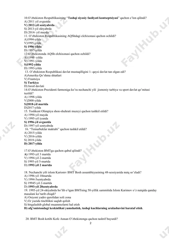 ildi? a)1994-yilda v)1995-yilda s) 1996-yilda d) 1997-yilda 12.o’zbekistonda aqsh elchixonasi qachon ochildi? a) 1990 -yilda v) 1991-yilda s)1992-yilda d) 1993-yilda 13. o’zbekiston respublikasi davlat mustaqilligini 1- qaysi davlat tan olgan edi? a)amerika qo’shma shtatlari v) frantsiya s) turkiya d) isroil davlati 14.o’zbekiston prezidenti farmoniga ko’ra nechanchi yili jismoniy tarbiya va sport davlat qo’mitasi tuzildi? a) 1998-yilda v)2000-yilda s)2018-yil martda d)2017-yilda 15. toshkent olimpiya shon-shuhrati muzeyi qachon tashkil etildi? a) 1994-yil mayda v) 1995-yil iyunda s) 1996-yil avgustda d) 1997-yil sentyabrda 16. “temurbeklar maktabi” qachon tashkil etildi? a) 2015-yilda v) 2016-yilda s) 2018-yilda d) 2017-yilda 17.o’zbekiston bmtga qachon qabul qilindi? a) 1993-yil 3 martda v) 1994-yil 2-martda s) 1995-yil 5-martda d) 1992-yil 2 martda 18. nechanchi yili islom kariomv bmt bosh assambleyasining 48-sessiyasida nutq so’zladi? a) 1996-yil 10martda v) 1994-5sentyabrda s) 19945-yil 2-martda d) 1993-yil 28sentyabrda 19. 1995-yil 24-oktyabrda bo’lib o’tgan bmtning 50-yillik sammitida islom karimov o’z nutqida qanday masalani ko’tarib …