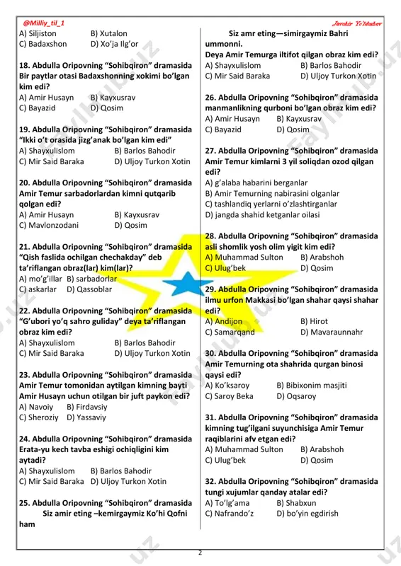 13. abdulla oripovning “sohibqiron” dramasida “lashkarini siylamagan xasis amir” kim edi? a) amir husayn b) kayxusrav c) bayazid d) amir temur 14. abdulla oripovning “sohibqiron” dramasida buyuk “loy jangi”da qancha askar nobud bo’lgan edi? a) 200 min b) 20 ming c) 10 ming d) 400 ming 15. abdulla oripovning “sohibqiron” dramasida qur’oni karimni o’rtaga qo’yib qasam ichgan, lekin qasamini buzgan obraz kim edi? a) amir husayn b) kayxusrav c) bayazid d) qosim 16. abdulla oripovning “sohibqiron” dramasida har sakkiz yilda bir sohibqiron tug’ilishini kim aytgan edi? a) shayxulislom b) barlos bahodir c) mir said baraka d) uljoy turkon xotin 17. abdulla oripovning “sohibqiron” dramasida kayxusrav qayerda yaralangan edi? @milliy_til_1 javohir yo’ldoshev 2 a) siljiston b) xutalon c) badaxshon d) xo’ja ilg’or 18. abdulla oripovning “sohibqiron” dramasida bir paytlar otasi badaxshonning xokimi bo’lgan kim edi? a) amir husayn b) kayxusrav c) bayazid d) qosim 19. abdulla oripovning “sohibqiron” dramasida “ikki o’t …
