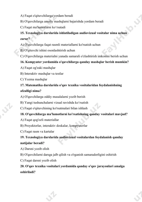 mot olish b) o'quvchilarning ko'rish va eshitish qobiliyatlarini rivojlantiradi c) faqat o'quvchilarga kitoblarni taqdim etadi 22. kompyuter orqali dars berishning afzalligi nima? a) faqat rasm ko'rsatish b) darsni interaktiv tarzda tashkil etish c) o'quvchilarga faqat matnli materiallarni o'qitish 23. o'quv texnika vositalarining umumiy vazifasi nima? a) o'quvchilarga ma'lumotni ko'rsatish b) darsni osonlashtirish va samarali qilish c) o'qituvchini darsni boshqarishdan ozod qilish 24. o'quv texnika vositalari qanday ta'lim metodlarini qo'llab-quvvatlaydi? a) faqat og'zaki metodlarni b) vizual va amaliy metodlarni c) faqat amaliy metodlarni 25. internet resurslaridan foydalanishning qanday foydalari bor? a) faqat o'quvchilarni video materiallar bilan ta'minlash b) turli xil o'quv materiallarini taqdim etish va mashqlarni bajarish c) o'quvchilarni faqat yangiliklar bilan tanishtirish javoblar 1. b 2. a 3. b 4. b 5. b 6. b 7. b 8. c 9. b 10. b 11. b 12. b 13. b 14. b 15. c 16. b 17. b 18. b 19. …