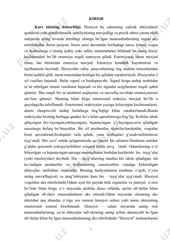 rlik, muhabbat,javobgarlik hissini emotsiya deb bo‘lmaydi.chunki ularni biz tashqi tomondan ko’rolmaymiz his qilolmaymiz,bular hissiyot bo’lganligi tufayli faqatgina ichki dunyo orqali his qila olamiz.emotsional holatning keyingi turi – bu emotsiyalarning o‘zi. emotsiyalar affektlardan davomiyligi bilan farq qiladi. ularning boshqa alohida qirrasi faqat joriy voqealarga emas, balki, taxminiy yoki yodga olinadiganlarga nisbatan ham ta’sirlanish hisoblanadi. kurs ishining maqsadi. quyidagi kurs ishimizdan ko‘zlangan asosiy maqsad“emotsiyaning inson idrokiga ta`siri” mavzusini batafsil yoritib berish,mavzuga oid muammolarni imkon qadar ochish.emotsiyalarning inson idrokiga ta`sirini o‘rganish borasidagi turli ilmiy ahamiyatli metodikalar tog‘risida ma’limot berish va bilim malakalarini oshirish. kurs ishining vazifalari: emotsiyalarning inson idrokiga ta`sirini shakllanishi va rivojlanishi,bola idrokning rivojlanishi,idrokning yoshga doir xususiyatlariemotsiya va idrok rivojlanishida jahon olimlari fikrlari va nazariyalari. kurs ishining predmeti.emotsiya va idrok haqida umumiy tushuncha, emotsiya va idrok turlari. kurs ishining tuzilishi va hajmi:kurs ishi kirish,ikkita bob,har bobda ikkitadan reja,xulosa qismi va foydalanilgan adabiyotlardan iborat. i bob emotsiyallikning inson hayot faoliyatiga ta’siri 1.1. emotsiyalarning …