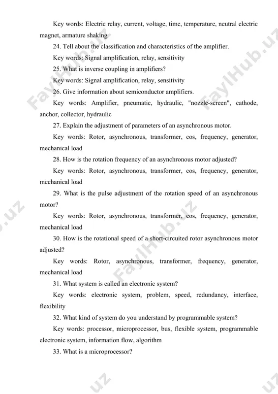 on frequency of an asynchronous motor adjusted? key words: rotor, asynchronous, transformer, cos, frequency, generator, mechanical load 29. what is the pulse adjustment of the rotation speed of an asynchronous motor? key words: rotor, asynchronous, transformer, cos, frequency, generator, mechanical load 30. how is the rotational speed of a short-circuited rotor asynchronous motor adjusted? key words: rotor, asynchronous, transformer, frequency, generator, mechanical load 31. what system is called an electronic system? key words: electronic system, problem, speed, redundancy, interface, flexibility 32. what kind of system do you understand by programmable system? key words: processor, microprocessor, bus, flexible system, programmable electronic system, information flow, algorithm 33. what is a microprocessor? key words: electronic system, problem, speed, redundancy, interface, flexibility 34. structure of microprocessor system. key words: electronic system, problem, speed, redundancy, interface, flexibility 35. give information about robot manipulators in production. keywords: speed and force sensors 36. a brief description of …