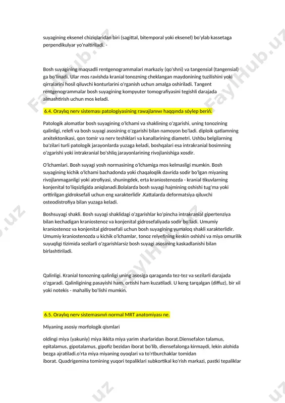 nn búyrekten shigip ketiwi biraz páseyedi. úshinshinde, kóbinese "saqaw" búyrek sebepli sidik jolinda tas bar ekenligi esaplanadi. bunday jagdayda renografiya, scintigrafiya hám ekskretor urografiya arqali magliwmat alınadı. tas bar tárepte sidik joli bekitiledi (obturaciya). renogrammada rfp nin búyrekten shigiwi toqtaganligi kórinedi. 6.1.oraylıq nerv sistemasın diagnostika qılıw usılları haqqında sóylep beriń. bosh suyagini o'rganish uchun asosan kontrastli bo'lmagan rentgenografiya (kraniografiya) qo'llaniladi. bosh suyagi va yuz asosining 9 ta suyagi tuzilishining murakkabligi tufayli kompyuter tomografiyasi (kt) ham qo'llaniladi, jag'lar va tishlarni o'rganish uchun kt va panoramik tomografiya ham qo'llaniladi.bosh suyagida joylashgan organlarni tekshirishda, ya'ni miya, ko'z, quloq, paranazal sinuslar, og'iz bo'shlig'i, so'lak bezlari, rentgenokontrastli usullari, kt, mrt va ultratovush tekshiruvi ham qo'llaniladi.bosh 6.2. oraylıq nerv sisteması rentgen usıllarınıń klassifikaciyası haqqında sóylep beriń. 6.3. oraylıq nerv sistemasın úyreniwdiń rentgen kontrastlı usılları haqqında sóylep beriń. kraniografiya. boshning tekis rentgenogrammasi (kraniogrammalar) uchta o'zaro perpendikulyar tekislikda amalga oshiriladi: tekis old va orqa, lateral o'ng va chap, …