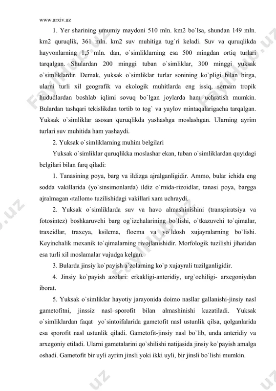 o`sintoifalarida gametofit nasl ustunlik qilsa, qolganlarida esa sporofit nasl ustunlik qiladi. gametofit-jinsiy nasl bo`lib, unda anteridiy va arxegoniy etiladi. ularni gametalarini qo`shilishi natijasida jinsiy ko`payish amalga oshadi. gametofit bir uyli ayrim jinsli yoki ikki uyli, bir jinsli bo`lishi mumkin. sporofit nasl- jinssiz nasl bo`lib, unda sporolar etiladi. sporalar sporangiylarda hosil bo`ladi. sporalar hosil bo`lishida sporangiylar ichida reduktsion bo`linish yoki meyoz natijasida sporalar gaploid to`plamga ega bo`lgan xromosomalarni hosil qiladi. 6. yuksak o`simliklarda zigotaning keyingi taraqqiyotida murtak (embrion)ning hosil bo`lishi va uning rivojlanish davomida sporofit hosil bo`lishi kuzatiladi. 7. yuksak o`simliklardan ochiq urug`li va yopiq urug`li (guli o`simliklar) o`simliklarda spora o`rnida urug` hosil bo`ladi. shuning uchun ham ularni «urug`li o`simliklar» deb ataladi. 3. yuksak o`simliklarni bo`limlarga bo`linishi. 1. riniyatoifalar –rhyniophyta 2. zoosteriofittoifalar – zoosterophyta 3. yo`sintoifalar – bryophyta 4. plauntoifalar – lycopodiophyta 5. psilottoifalar - psilotophyta 6. qirqbo`g`imtoifalar – eqvisetophyta 7. qirqquloqtoifalar - polypodiophyta 8. karag`aytoifalar yoki ochik urug`lilar – pinophyta …