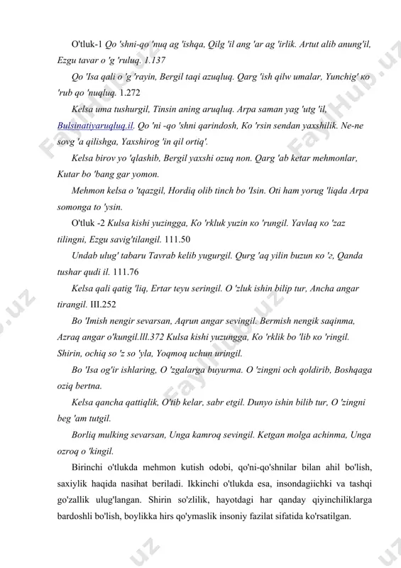 272 kelsa uma tushurgil, tinsin aning aruqluq. arpa saman yag 'utg 'il, bulsinatiyaruqluq.il. qo 'ni -qo 'shni qarindosh, ко 'rsin sendan yaxshilik. ne-ne sovg 'a qilishga, yaxshirog 'in qil ortiq'. kelsa birov yo 'qlashib, bergil yaxshi ozuq поп. qarg 'ab ketar mehmonlar, kutar bo 'bang gar yomon. mehmon kelsa о 'tqazgil, hordiq olib tinch bo 'isin. oti ham yorug 'liqda arpa somonga to 'ysin. o'tluk -2 kulsa kishi yuzingga, ко 'rkluk yuzin ко 'rungil. yavlaq ко 'zaz tilingni, ezgu savig'tilangil. 111.50 undab ulug' tabaru tavrab kelib yugurgil. qurg 'aq yilin buzun ко 'г, qanda tushar qudi il. 111.76 kelsa qali qatig 'liq, ertar teyu seringil. о 'zluk ishin bilip tur, ancha angar tirangil. iii.252 bo 'imish nengir sevarsan, aqrun angar sevingil. bermish nengik saqinma, azraq angar o'kungil.lll.372 kulsa kishi yuzungga, ко 'rklik bo 'lib ко 'ringil. shirin, ochiq so 'z so 'yla, yoqmoq uchun uringil. bo 'isa og'ir ishlaring, о …