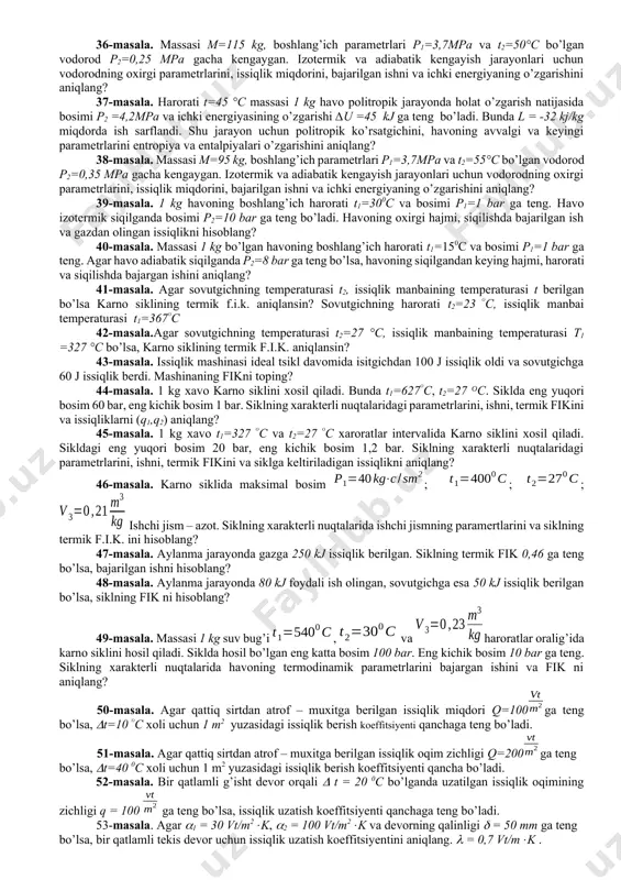 slorod va 79% azotdan iborat bo’lsa, havoning o’rtacha molekulyar massasini aniqlang? 16-masala. aralashmaning massaviy tarkibi quyidagicha: . n.f.sh. da harorat t=180 ᴼc, massasi 8 kg va hajmi 4 m3 bo’lishi uchun aralashmani qancha bosimgacha siqish talab etiladi? 17-masala. c=const deb hisoblab, kislorodning bosim va hajmi o’zgarmagandagi hajmiy issiqlik sig’imini aniqlang? 18-masala. isssiqlik sig’imini temperaturaga chiziqli bog’lanmagan deb hisoblab, bosim o’zgarmas bo’lganda 200 – 800 0c oralig’ida havo uchun o’rtacha issiqlik sig’imi cpm hisoblansin? 19-masala. harorat bog’liqligiga e’tibor bermasdan kislorodning doimiy hajmdagi va doimiy bosimdagi massaviy issiqlik sig’imini aniqlang? 20-masala. havoning issiqlik sig’imi haroratga bog’liq emas deb hisoblab uning doimiy bosimidagi va doimiy hajmdagi, massaviy va xajmiy issiqlik sig’imlarini aniqlang? 21-masala. massasi m = 2 kg bo‘lgan jismning temperaturasini 1 ᴼс ga oshirish uchun 2000 joul energiya sarflandi. shu jismning solishtirma issiqlik sig‘imini hisoblang? 22-masala. sig’imi v=0,6 m3 bo’lgan yopiq idishdagi xavoning p1=5 bar va xarorati t1=20 0c ga teng. idishni …