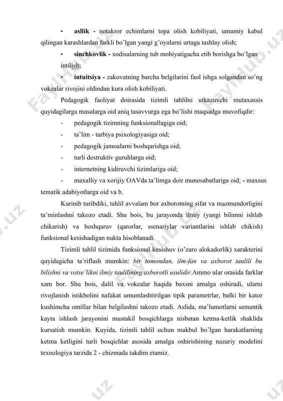 ni oldindan bilish va baxolash talab etiladi. buning uchun quyidagi nazariy modeldan foydalanish mumkin deb hisoblaymiz: ko’rsatkichlari kabilar)ning tavsifi^-ob’ektning boshqa ob’ektlar bilan alokadorligini tavsifi^ob’ekt faoliyatini ta’minlash uchun mavjud shart- sharoitlarning tavsifi^faoliyatni ta’minlashda xamkorlikning asosiy yunalishlarini tavsifi^barcha tavsiflarning tahlili = prognoz”. 3.2 - chizma.tizimli tahlil natijalarini sharxlash texnologiyasi. natija tariqasida, prognoz namoyon bulib, pedagogik faoliyatda ifodalanishi mumkin bo’lgan extimoliy muammolarni ko’rsatib beradi. bu o’z navbatida resurslrani baxolash va ulardan foydalanish tartibini belgilab olishni talab etadi. tayanch iboralar: sharx modeli, sharxlash texnologiyasi, sintez, emperik bilim, mantikiy, badiy, maishiy, tezkor va protobilim, teranlik, egiluvchanlik, tezkorlik, assillik, sinchkovlik, intuitsiya. nazorat savollari: 1. xizmatlar ko’rsatish faoliyatida tizimli tahlilni amalga oshirish metodlari. 2.umumilmiy va xususiy metodlar. 3.so’rov, hujjatlarni o’rganish, faoliyat mahsulini o’rganish, alohida holatlarni o’rganish, qiyoslashning qaror kabulida nimaga kerak? 4.suhbat, intervyu, ko’zatish, sotsiometriya, test, eksperiment nimani bildiradi? 5.modellashtirishnimani bildiradi? 6. prognozlash, ekstrapolyasiya nimani bildiradi? 7. tizimli - strukturaviy, tizimli - funksional, tizimli - kommunikativ, tizimli …