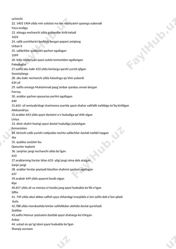 siga yo’loladi uchinchi 22. 1403 1404 yilda min sulolasi ma bin missiyasini qayerga yuboradi yava oroliga 23. xitoyga nechanchi yilda gollandlar kirib keladi 1624 24. salib yurishlarini boshlab bergan papani aniqlang urban ii 25. salibchilar quddusni qachon egallagan 1099 26. lotin imperiyasi qaysi sulola tomonidan egallangan paleologlar 27.xalifa abu bakr 633 yilda kimlarga qarshi yurish qilgan sosoniylarga 28. abu bakr nechanchi yilda falastinga qo’shin yubordi 634 yil 29. xalifa umarga muhammad payg’ambar qanday unvon bergan forruq 30. arablar qachon qaysariya portini egallagan 640 31.642- yil sentyabridagi shartnoma asarida qaysi shahar xalifalik tarkibiga to’liq kiritilgan aleksandriya 32.arablar 643 yilda qaysi davlatni o’z hududiga qo’shib olgan liviya 33. divin shahri hozirgi qaysi davlat hududiga joylashgan armaniston 34. birinchi salib yurishi natijasida nechta salibchilar davlati tashkil topgan 4ta 35. quddus assizlari bu qonunlar toplami 36. zanjirlar jangi nechanchi yilda bo’lgan 633 37.arablarning forslar bilan 633- yilgi jangi nima deb atalgan zanjir jangi 38. …