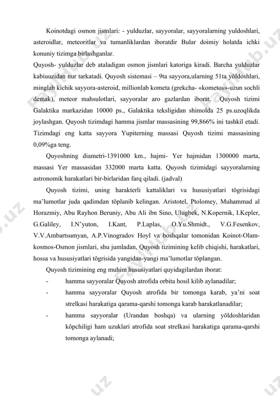 rab harakatlanadilar; · hamma sayyoralar (urandan boshqa) va ularning yŏldoshlaridan kŏpchiligi ham uzuklari atrofida soat strelkasi harakatiga qarama-qarshi tomonga aylanadi; · hamma sayyoralarning orbitalari deyarli bitta tekislikda yotadi. (merkuriyning –7, pluton (ekliptikaga nisbatan 17 gradusga ogishgan holos). · sayyoralar: ichki (merkuriy, venera, yer, mars) va tashqi (yupiter, saturn,uran, neptun) sayyoralarga kiritiladi. · pluton sayyorasining orbitasini quyosh tizimining chegarasi deyilsa, quyosh tizimining diametri – 12 mlrd. km.ga teng. kuyoshga yaqin turgan merkuriy sayyorasi yerga nisbatan 7 marta kuchli, pluton esa 890-2450 marta kuchsiz yoritiladi. quyoshning 70% vodorod va 29% geliydan iborat. ŏrtacha zichligi 1,41 g\sm3 . ŏz ŏqi atrofida ŏrtacha 27,35 yer sutkasida bir marta aylanadi. quyoshda termo-yadro reaktsiyasi ketishi natijasida yoruglik, issiqlik va elektromagnit tŏlqinlari dunyo bŏshligiga tarqaladi. quyoshning har bir kv. sm dan 50000 ta halkaro birlikdagi shamdan chiqqan energiyaga teng issiqlik tarqatadi. quyosh radiatsiyasining umumiy miqdori tahminan 4h 1033 yerga\ sek. yer shundan 2 mlrd. dan bir qismini …