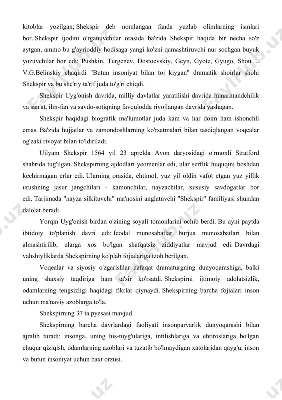 a izoh berilgan. voqealar va siyosiy o'zgarishlar nafaqat dramaturgning dunyoqarashiga, balki uning shaxsiy taqdiriga ham ta'sir ko'rsatdi. shekspirni ijtimoiy adolatsizlik, odamlarning tengsizligi haqidagi fikrlar qiynaydi. shekspirning barcha fojialari inson uchun ma'naviy azoblarga to'la. shekspirning 37 ta pyesasi mavjud. shekspirning barcha davrlardagi faoliyati insonparvarlik dunyoqarashi bilan ajralib turadi: insonga, uning his-tuyg'ulariga, intilishlariga va ehtiroslariga bo'lgan chuqur qiziqish, odamlarning azoblari va tuzatib bo'lmaydigan xatolaridan qayg'u, inson va butun insoniyat uchun baxt orzusi. shekspir ijodining haqiqiy cho'qqisi beshta fojiadir: romeo va juliet, hamlet, otello, king lir va makbet. ular ehtiros va xarakterlarning titanik kuchi, ularda singdirilgan g'oyalar chuqurligi, o'z davrining yorqin xususiyatlari va umumbashariy muammolari bilan hayratda qoldiradilar. bularning barchasi ularga keyingi barcha davrlarda yangi hayotga ega bo'lishga imkon beradi. romeo va juletta fojiasi antifodal yo'nalishi va yosh muhabbatni ulug'lashi bilan shekspir ijodining butun davri bilan hamohangdir. ammo agar bu davr komediyalarida sevgi barcha to'siqlarni yo'q qilsa, unda bu to'qnashuv fojiali natijaga olib …