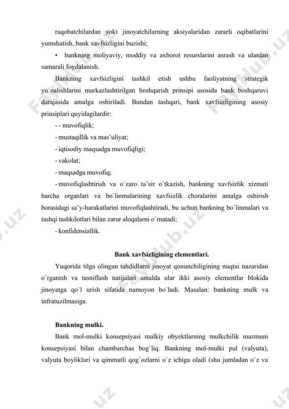 rli jinoyat hujumlaridan himoya qilish huquqini ham o`z ichiga oladi. bankning infratuzilmasi. bank infratuzilmasiga mulkning huquqiy, tashkiliy xarakteri va ular o`rtasidagi barqaror aloqalar majmui sifatida tushuniladi, bankni tashkil etish va barqaror faoliyat yuritish tartibini ta’minlaydi. bank nazariyasida ichki va tashqi infratuzilma elementlarini ajralib turish odatiy holdir. kriminologik rejaga qiziqishning ichki infratuzilmasi elementlari orasida eng muhimi: bankni tashkil etish va uning faoliyat ko`rsatish tartibini belgilovchi qonunchilik va boshqa huquqiy normalar; bank operatsiyalarini amalga oshirish va bank manfaatlarini himoya qilishning ichki qoidalari; texnologiya; - bank faoliyatini boshqarish tartibi (zamonaviy axborot tizimlari asosida hisob-kitob, hisobot, tahliliy bazani, kompyuter ma’lumotlarini qayta ishlash). bankning axborot resurslari. hozirgi sharoitda bankning muvaffaqiyatli faoliyati axborot resurslarini shakllantirmasdan va ulardan foydalanmasdan - shaxsiy hujjatlar va hujjatlarning individual nusxasi amalga oshishi mumkin emas. bank keng ko`lamli axborotni yaratish uchun samarali boshqaruv qarorlarini tanlash, yangi texnologiyalar va bozorlarni rivojlantirish, shuningdek, salbiy holatlarda proaktiv choralar ko`rish uchun foydalanadi. bank xodimlari bank xodimlari …