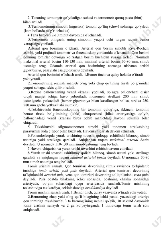yotadi. 2.tonometrning rezinali manjeti o`ng yoki chap qo`lining tirsak bo`g`imidan yuqori sohaga, tekis qilib o`raladi. 3.rezina ballonchaning ventil «kran»i yopiladi, so`ngra ballonchani qisish orqali manjet ichiga havo yuboriladi, monometr strelkasi 200 mm simob ustunigacha yetkaziladi (bemor gipertoniya bilan kasallangan bo`lsa, strelka 250-280 mm gacha yetkazilishi mumkin). 4.tekshiruvchi fonendoskopning bir tomonini qulog`iga, ikkinchi tomonini bemor tirsak bo`g`imining (ichki) chuqurchasi (bilak arteriyasi)ga qo`yib, ballonchadagi ventil (kran)ni biroz ochib manjetdagi havoni sekinlik bilan chiqaradi. 5. tekshiruvchi sfigmomanometr simobi yoki tonometr strelkasining pasayishini juda e`tibor bilan kuzatadi. havoni chiqarish davom ettiriladi. 6.fonendoskopda yurak urishining tovushi quloqqa eshitilishi bilanoq, simob ustuniga yoki strelkaga qaraladi. aniqlangan raqam maksimal arterial bosim deyiladi. u normada 110-130 mm simob ustuniga teng bo`ladi. 7.havoni chiqarish va yurak urishi tovushini eshitish davom ettiriladi. 8.yurak urishi tovushi eshitilmay qolishi bilanoq, simob ustuni yoki strelkaga qaraladi va aniqlangan raqam minimal arterial bosim deyiladi. u normada 70-80 mm simob ustuniga teng bo`ladi. tomir urishini …