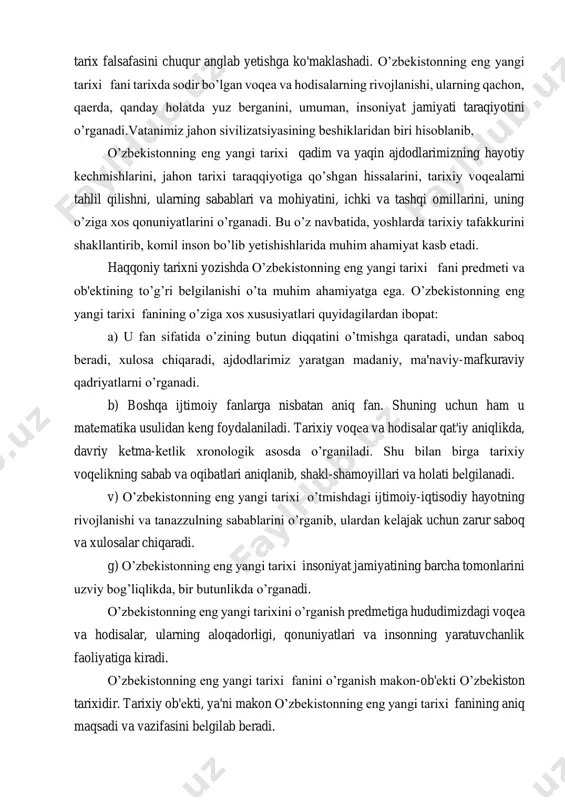 milliy mentalitetini tasvirlashda etnografiya, o'zbek tili va adabiyoti, dinshunoslik fanlari yutuqlaridan foydalaniladi. tarixshunoslik, manbashunoslik, arxeologiya, arxivshunoslik kabi maxsus fanlar tarix falsafasini chuqur anglab yetishga ko'maklashadi. o’zbekistonning eng yangi tarixi fani tarixda sodir bo’lgan voqea va hodisalarning rivojlanishi, ularning qachon, qaerda, qanday holatda yuz berganini, umuman, insoniyat jamiyati taraqiyotini o’rganadi.vatanimiz jahon sivilizatsiyasining beshiklaridan biri hisoblanib, o’zbekistonning eng yangi tarixi qadim va yaqin ajdodlarimizning hayotiy kechmishlarini, jahon tarixi taraqqiyotiga qo’shgan hissalarini, tarixiy voqealarni tahlil qilishni, ularning sabablari va mohiyatini, ichki va tashqi omillarini, uning o’ziga xos qonuniyatlarini o’rganadi. bu o’z navbatida, yoshlarda tarixiy tafakkurini shakllantirib, komil inson bo’lib yetishishlarida muhim ahamiyat kasb etadi. haqqoniy tarixni yozishda o’zbekistonning eng yangi tarixi fani predmeti va ob'ektining to’g’ri belgilanishi o’ta muhim ahamiyatga ega. o’zbekistonning eng yangi tarixi fanining o’ziga xos xususiyatlari quyidagilardan ibopat: a) u fan sifatida o’zining butun diqqatini o’tmishga qaratadi, undan saboq beradi, xulosa chiqaradi, ajdodlarimiz yaratgan madaniy, ma'naviy-mafkuraviy qadriyatlarni o’rganadi. b) boshqa …
