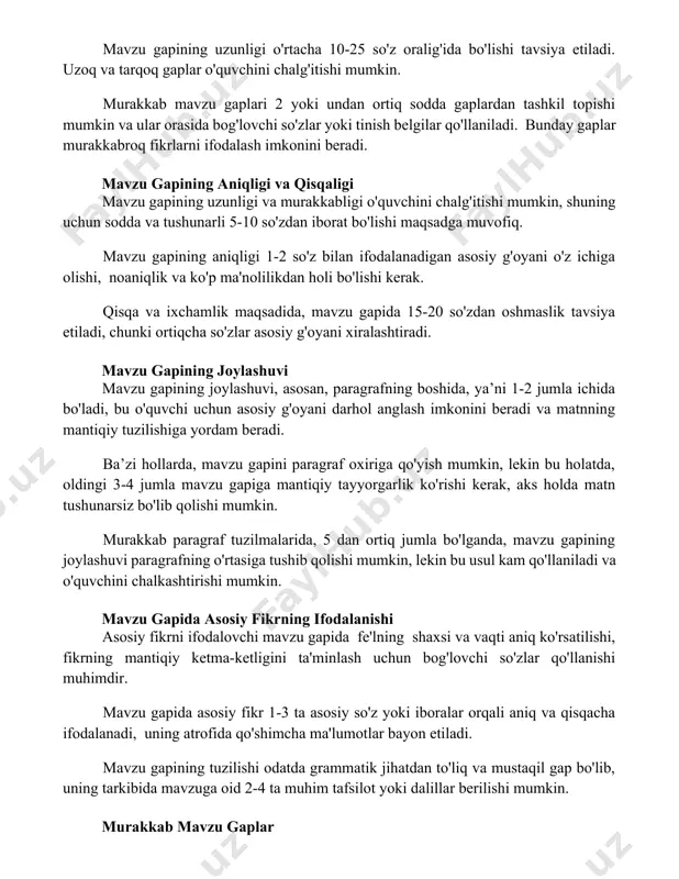 broq fikrlarni ifodalash imkonini beradi. mavzu gapining aniqligi va qisqaligi mavzu gapining uzunligi va murakkabligi o'quvchini chalg'itishi mumkin, shuning uchun sodda va tushunarli 5-10 so'zdan iborat bo'lishi maqsadga muvofiq. mavzu gapining aniqligi 1-2 so'z bilan ifodalanadigan asosiy g'oyani o'z ichiga olishi, noaniqlik va ko'p ma'nolilikdan holi bo'lishi kerak. qisqa va ixchamlik maqsadida, mavzu gapida 15-20 so'zdan oshmaslik tavsiya etiladi, chunki ortiqcha so'zlar asosiy g'oyani xiralashtiradi. mavzu gapining joylashuvi mavzu gapining joylashuvi, asosan, paragrafning boshida, ya’ni 1-2 jumla ichida bo'ladi, bu o'quvchi uchun asosiy g'oyani darhol anglash imkonini beradi va matnning mantiqiy tuzilishiga yordam beradi. ba’zi hollarda, mavzu gapini paragraf oxiriga qo'yish mumkin, lekin bu holatda, oldingi 3-4 jumla mavzu gapiga mantiqiy tayyorgarlik ko'rishi kerak, aks holda matn tushunarsiz bo'lib qolishi mumkin. murakkab paragraf tuzilmalarida, 5 dan ortiq jumla bo'lganda, mavzu gapining joylashuvi paragrafning o'rtasiga tushib qolishi mumkin, lekin bu usul kam qo'llaniladi va o'quvchini chalkashtirishi mumkin. mavzu gapida asosiy fikrning …