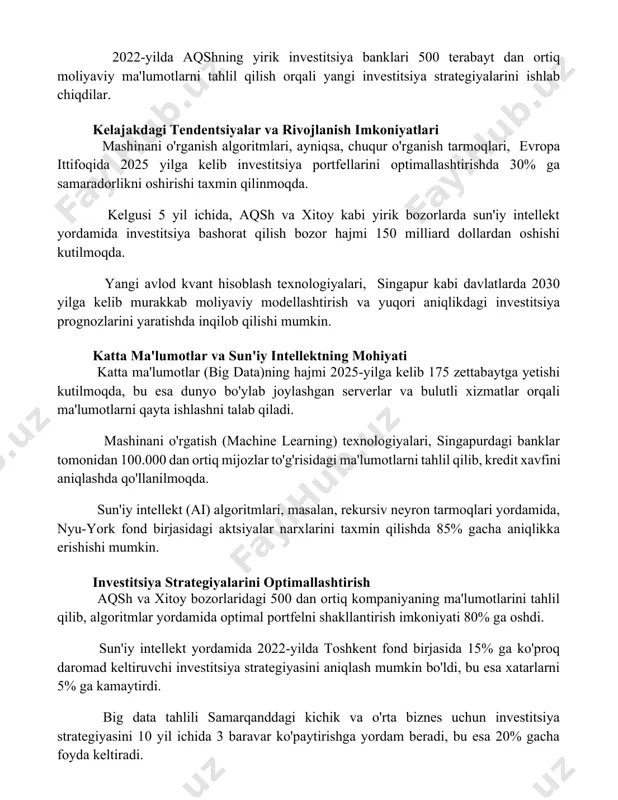 operatsiyalarining 90% dan ortig'i katta ma'lumotlar tahlili va algoritmlar yordamida avtomatlashtirilgan. 2022-yilda aqshning yirik investitsiya banklari 500 terabayt dan ortiq moliyaviy ma'lumotlarni tahlil qilish orqali yangi investitsiya strategiyalarini ishlab chiqdilar. kelajakdagi tendentsiyalar va rivojlanish imkoniyatlari mashinani o'rganish algoritmlari, ayniqsa, chuqur o'rganish tarmoqlari, evropa ittifoqida 2025 yilga kelib investitsiya portfellarini optimallashtirishda 30% ga samaradorlikni oshirishi taxmin qilinmoqda. kelgusi 5 yil ichida, aqsh va xitoy kabi yirik bozorlarda sun'iy intellekt yordamida investitsiya bashorat qilish bozor hajmi 150 milliard dollardan oshishi kutilmoqda. yangi avlod kvant hisoblash texnologiyalari, singapur kabi davlatlarda 2030 yilga kelib murakkab moliyaviy modellashtirish va yuqori aniqlikdagi investitsiya prognozlarini yaratishda inqilob qilishi mumkin. katta ma'lumotlar va sun'iy intellektning mohiyati katta ma'lumotlar (big data)ning hajmi 2025-yilga kelib 175 zettabaytga yetishi kutilmoqda, bu esa dunyo bo'ylab joylashgan serverlar va bulutli xizmatlar orqali ma'lumotlarni qayta ishlashni talab qiladi. mashinani o'rgatish (machine learning) texnologiyalari, singapurdagi banklar tomonidan 100.000 dan ortiq mijozlar to'g'risidagi ma'lumotlarni tahlil qilib, …