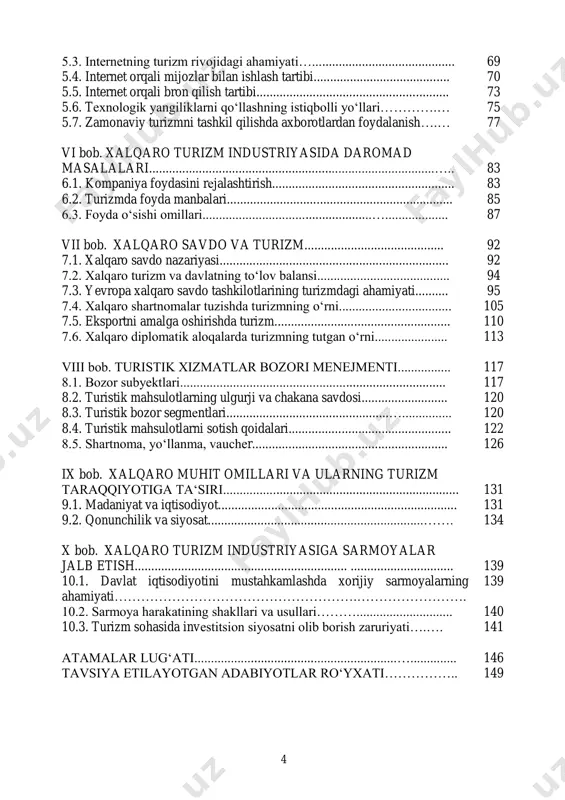 bilan ishlash tartibi......................................... 70 5.5. internet orqali bron qilish tartibi.......................................................... 73 5.6. tеxnologik yangiliklarni qo‘llashning istiqbolli yo‘llari………….… 75 5.7. zamonaviy turizmni tashkil qilishda axborotlardan foydalanish….… 77 vi bob. xalqaro turizm industriyasida daromad masalalari......................................................................................….. 83 6.1. kompaniya foydasini rеjalashtirish....................................................... 83 6.2. turizmda foyda manbalari.................................................................... 85 6.3. foyda o‘sishi omillari...................................................…................... 87 vii bob. xalqaro savdo va turizm.......................................... 92 7.1. xalqaro savdo nazariyasi..................................................................... 92 7.2. xalqaro turizm va davlatning to‘lov balansi........................................ 94 7.3. yevropa xalqaro savdo tashkilotlarining turizmdagi ahamiyati.......... 95 7.4. xalqaro shartnomalar tuzishda turizmning o‘rni.................................. 105 7.5. eksportni amalga oshirishda turizm..................................................... 110 7.6. xalqaro diplomatik aloqalarda turizmning tutgan o‘rni...................... 113 viii bob. turistik xizmatlar bozori mеnеjmеnti................ 117 8.1. bozor subyеktlari................................................................................ 117 8.2. turistik mahsulotlarning ulgurji va chakana savdosi.......................... 120 8.3. turistik bozor segmеntlari.................................................…............... 120 8.4. turistik mahsulotlarni sotish qoidalari................................................. 122 8.5. shartnoma, yo‘llanma, vauchеr........................................................... 126 ix bob. xalqaro muhit omillari va ularning turizm taraq
