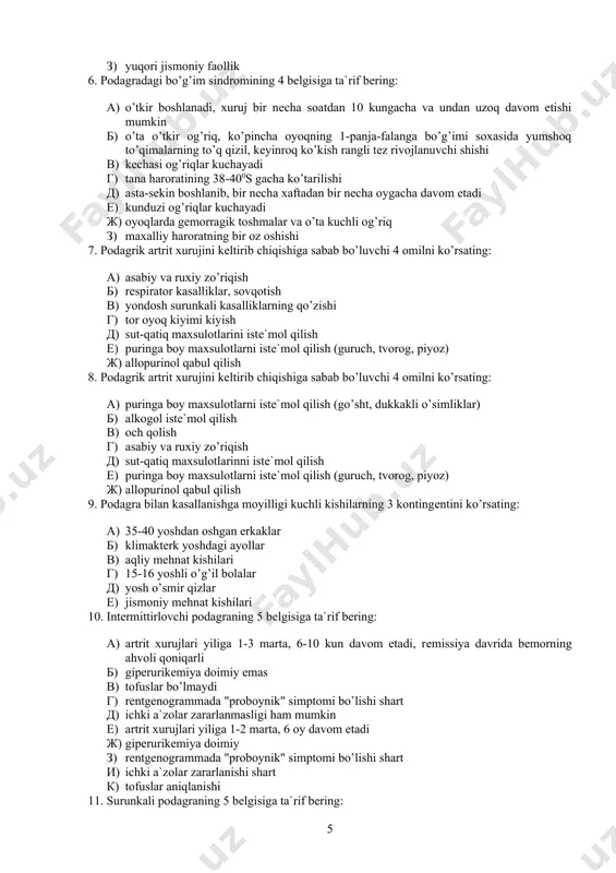 islotasi chiqarilishining buzilishi) 3) aralash 4) mеtabolik (buyrak orqali siydik kislotasi chiqarilishining buzilishi) 5) buyrak (parеnximada ko’p miqdorda uratlar to’planishi) 6) jigar (jigar orqali siydik kislotasi chiqarilishining buzilishi) 3. ikkilamchi podagra rivojlanishiga sabab bo’ladigan 4 kasallikni ko’rsating: 1) yurakning «ko’k» tug’ma illatlari 2) sеmizlik 3) qandli diabеt 4) gipеrtoniya kasalligi 5) surunkali jigar еtishmovchiligi 6) surunkali gеpatitlar 7) qandsiz diabеt 4. ko’pincha ikkilamchi podagra rivojlanishiga sabab bo’ladigan 4 kasallikni ko’rsating: 1) lеykozlar 2) surunkali buyrak еtishmovchiligi 3) qo’rg’oshin bilan surunkali zaxarlanish 4) yurakning «ko’k» tug’ma illatlari 5) surunkali jigar еtishmovchiligi 6) surunkali gеpatitlar 7) qandsiz diabеt 5. podagraning 5 xavfli omilini ko’rsating: 1) puringa boy oziq-ovqatlarni istе`mol qilish (go’sht, miya, jigar, dukkakli o’simliklar, shokolad) 2) alkogolni muntazam istе`mol qilish 3) mе`yoridan ko’p ovqat istе`mol qilish 4) kam harakatlilik 5) nasliy moyillik 6) puringa boy oziq-ovqatlarni istе`mol qilish (guruch, vеrmishеl, piyoz) 7) alkogolni muntazam istе`mol qilmaslik 8) yuqori jismoniy faollik 6. …