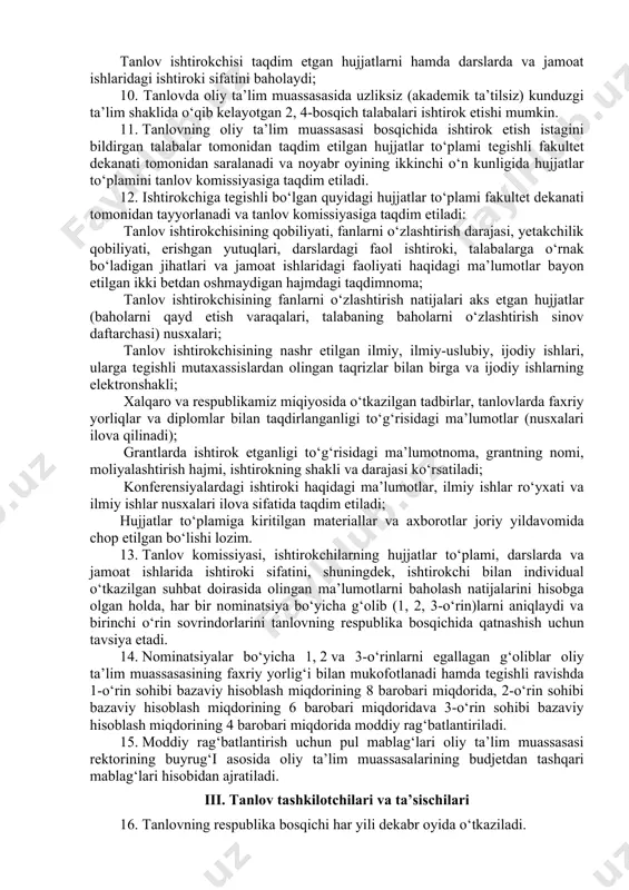 da olib borilayotgan islohotlarni yoritishda faollik darajasi hamda ushbu sohada erishgan yutuqlari ko‘rib chiqiladi; g) “yilning eng faol ijodkor talabasi”, bunda talabaning o‘zi tanlagan mutaxassisligi yo‘nalishidan qat’iy nazar musiqa, adabiyot, san’at va teatr sohasidagi qiziqishlari va joriy yilda erishgan natijalari ko‘rib chiqiladi; h)“yilning eng faol tadbirkor talabasi”(xotin-qizlar uchun), bunda joriy yilda mustaqil ravishda tadbirkorlik faoliyatini yo‘lga qo‘ygan talaba-qizlarning erishgan yutuqlari hamda yoshlarni ish bilan ta’minlaganlik darajasi ko‘rib chiqiladi. ii. tanlovning oliy ta’lim muassasasidagi bosqichini tashkil etish tartibi 6. tanlovning oliy ta’lim muassasasidagi bosqichi noyabr oyida o‘tkaziladi. 7. tanlovning oliy ta’lim muassasasi bosqichining ikkita turda o‘tkazilganligi to‘g‘risidagi yig‘ilish (har bir tur bo‘yicha alohida) bayonnomalari tanlov komissiyasi a’zolari imzosi bilan tasdiqlanadi va ikkita bayonnoma g‘olib to‘g‘risidagi ma’lumotlar yig‘ma jildi bilan birgalikda respublika tashkiliy qo‘mitasiga taqdim etiladi. 8. tanlov komissiyasi oliy ta’lim muassasasining ma’muriy-boshqaruv xodimlari, mutaxassis-o‘qituvchilar, hamkor tashkilotlardan jalb etilgan mutaxassislar, jamoat tashkilotlari vakillaridan iborat tarkibda tashkil etiladi. 9. tanlov komissiyasi quyidagi funksiyalarni …