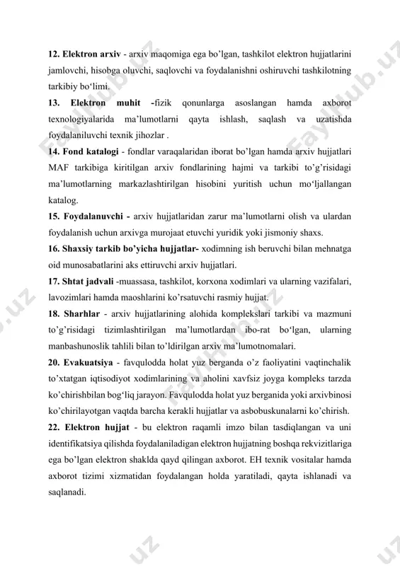 ega bo’lgan elektron shaklda qayd qilingan axborot. eh texnik vositalar hamda axborot tizimi xizmatidan foydalangan holda yaratiladi, qayta ishlanadi va saqlanadi. 22. ergasteriya katta ustaxonalar, qadimgi yunonistonda; bunday ustaxonalarda ishlovchi qullarning soni oddiy hunarmand ustaxonasida ishlaydigan ishchilardan ancha ziyod bo’lgani bois, ishlab chiqariladigan mahsulotining tannarhi ham arzonroq boʻlgan. ergasteriya faoliyatiga tegishli hujjatlar va ular qatorida sohaga oid texnik chizmalar ularning o’zida saqlangan va ustaxonaning egasiga tegishli bo’lgan. 23. elektron raqamli imzo - axborotini elektron raqamli imzoning yopiq kalitidan foydalangan holda maxsus o’zgartirish natijasida hosil qilingan hamda elektron raqamli imzoning ochiq kaliti yordamida elektron hujjatdagi axborotda xatolik yo’qligini aniqlash va elektron raqamli imzo yopiq kalitining egasini identifikatsiya qilish imkoniyatini beradigan imzo. 24. elektron hujjat aylanishi - elektron hujjatlarning ma’lumotlar tizimi orqali yuborilish va olinish jarayonlari majmuidan iborat. elektron hujjat aylanishi kelishuvlarning (shuningdek,bitimlarning tuzili), hisob kitoblarning, rasmiy va norasmiy yozishmalarning amalga oshirilishida va boshqa ma’lumotlarning yetkazilishida foydalanilishi mumkin. 25. elektron arxiv - …