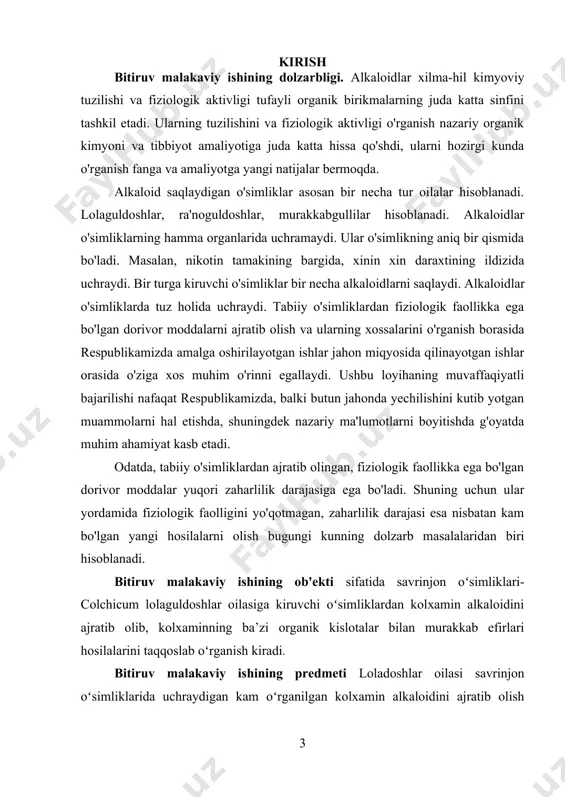 ati sezilari darajada kamayishiga olib keladi. bitiruv malakaviy ishining ilmiy borishi shundan iboratki hozirgacha olingan adabiyotlarma'lumotlariga koʻra olgan mahsulotlarimizni ilmiy adabiyotlarda berilgan ma'lumotlar boʻyicha taqqoslab oʻrganishdan iborat. tadqiqotda qoʻllanilgan usullarga iq-spektroskopiya, pmr spektroskopiya usullari kiradi. bitiruv malakaviy ishining nazariy va amaliy ahamiyati. tadqiqot natijalarining ilmiy ahamiyati shundan iboratki, kolxamin oʻsimliklardan ajratib olinadigan alkaloid biologik faol modda boʻlib, asosan sarvinjonlar tarkibida koʻproq uchraydi. markaziy osiyoda sarvinjonlarning bir qancha turlari tarqalgan boʻlib, tarkibida alkaloidlarni sanoat miqyosida ajratib olishga imkon beradi. bitiruv malakaviy ishining tuzilishi va hajmi. bitiruv malakaviy ishiga kirish, 3 ta bob, xulosa va foydalanilgan adabiyotlar (55 ta nomdagi) roʻyxatidan iborat. bitiruv malakaviy ishining hajmi 60 betni tashkil etadi. i. bob. adabiyotlar tahlili 1.1. alkaloidlar haqidagi umumiy ma’lumotlar o‘simlik to‘qimalarida tayyor holida bo‘ladigan asosli (ishqorli) xossaga va kuchli fiziologik ta'sirga ega bo‘lgan azotli murakkab organik birikmalar alkaloidlar dеb ataladi. alkaloid arabcha - alkali - ishqor va yunoncha еydos - o‘xshash, (simon) …