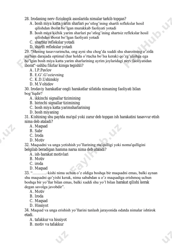 ining d. bosh miyaning 31. kishining shu paytda ma'qul yoki zarur deb topgan ish harakatini tasavvur etish nima deb ataladi? a. maqsad b. sabr c. iroda d. motiv 32. maqsadni va unga yetishish yo’llarining ma'qulligi yoki noma'qulligini belgilab beradigan hamma narsa nima deb ataladi? a. ish-harakat motivlari b. motiv c. iroda d. maqsad 33. “………..-kishi nima uchun o’z oldiga boshqa bir maqsadni emas, balki aynan shu maqsadni qo’yishi kerak, nima sababdan u o’z maqsadiga erishmoq uchun boshqa bir yo’llar bilan emas, balki xuddi shu yo’l bilan harakat qilishi kerak degan savolga javobdir”. a. motiv b. iroda c. maqsad d. hissiyot 34. maqsad va unga erishish yo’llarini tanlash jarayonida odatda nimalar ishtirok etadi. a. tafakkur va hissiyot b. motiv va tafakkur c. maqsad va iroda d. iroda va hissiyot 35. motivni muhokama qilish va asoslab berish nima deb ataladi? a. motivatsiyalash b. qarorga kelish c. irodaviy zo’r berish d. qobiliyat 36. …