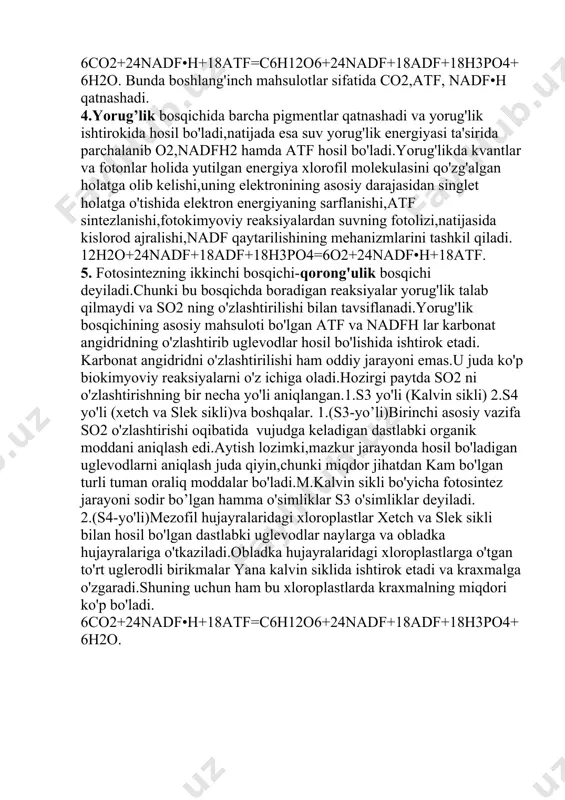nda boshlang'inch mahsulotlar sifatida co2,atf, nadf•h qatnashadi. 4.yorug’lik bosqichida barcha pigmentlar qatnashadi va yorug'lik ishtirokida hosil bo'ladi,natijada esa suv yorug'lik energiyasi ta'sirida parchalanib o2,nadfh2 hamda atf hosil bo'ladi.yorug'likda kvantlar va fotonlar holida yutilgan energiya xlorofil molekulasini qo'zg'algan holatga olib kelishi,uning elektronining asosiy darajasidan singlet holatga o'tishida elektron energiyaning sarflanishi,atf sintezlanishi,fotokimyoviy reaksiyalardan suvning fotolizi,natijasida kislorod ajralishi,nadf qaytarilishining mehanizmlarini tashkil qiladi. 12h2o+24nadf+18adf+18h3po4=6o2+24nadf•h+18atf. 5. fotosintezning ikkinchi bosqichi-qorong'ulik bosqichi deyiladi.chunki bu bosqichda boradigan reaksiyalar yorug'lik talab qilmaydi va so2 ning o'zlashtirilishi bilan tavsiflanadi.yorug'lik bosqichining asosiy mahsuloti bo'lgan atf va nadfh lar karbonat angidridning o'zlashtirib uglevodlar hosil bo'lishida ishtirok etadi. karbonat angidridni o'zlashtirilishi ham oddiy jarayoni emas.u juda ko'p biokimyoviy reaksiyalarni o'z ichiga oladi.hozirgi paytda so2 ni o'zlashtirishning bir necha yo'li aniqlangan.1.s3 yo'li (kalvin sikli) 2.s4 yo'li (xetch va slek sikli)va boshqalar. 1.(s3-yo’li)birinchi asosiy vazifa so2 o'zlashtirishi oqibatida vujudga keladigan dastlabki organik moddani aniqlash edi.aytish lozimki,mazkur jarayonda hosil bo'ladigan uglevodlarni aniqlash juda qiyin,chunki miqdor jihatdan …