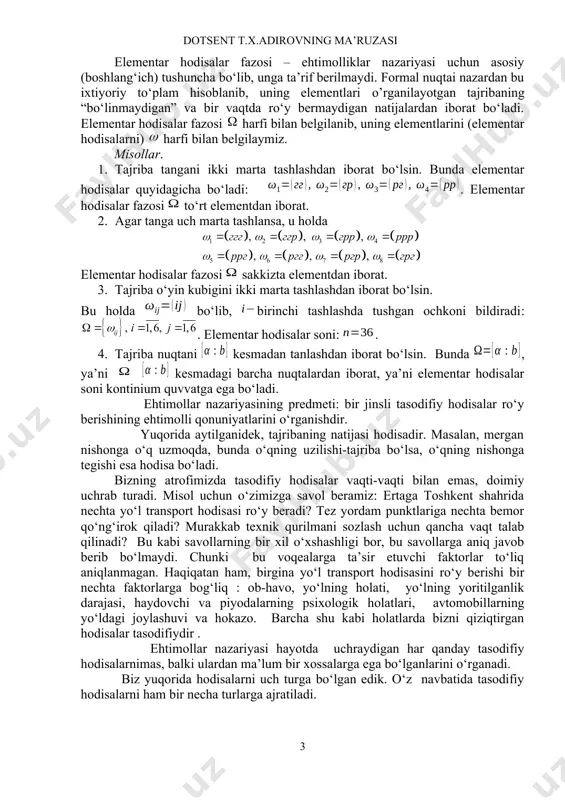 lar davom ettirilmoqda. ehtimollar nazariyasining dastlabki tushunchalari-tajriba, hodisa, elementar hodisa, ehtimollik, nisbiy chastota kabi tushunchalar bo‘lib, ularni bayon qilishga o‘tamiz. tajriba hodisani ro‘yobga keltiruvchi shartlar majmui ning bajarilishini ta’minlashdan iboratdir. tajribaning har qanday natijasi hodisadir. kuzatilayotgan hodisalarni 3 turga ajratish mumkin: muqarrar, mumkin bo‘lmagan va tasodifiy. ma’lum bir shartlar asosida albatta ro‘y beradigan hodisa muqarrar hodisa deb ataladiva bilan belgilanadi. masalan, “ temperaturada (normal atmosfera bosimi ostida) suv qattiq holatda bo‘ladi” hodisasi muqarrar hodisadir. ma’lum bir shartlar asosida hech qachon ro‘y bermaydigan hodisa mumkin bo‘lmagan hodisa deb ataladi va bilan belgilanadi. masalan, “ temperaturada (normal atmosfera bosimi ostida) suv soyuq holatda bo‘ladi” hodisasi mumkin bo‘lmagan hodisadir. ma’lum bir shartlar asosida yoki ro‘y beradigan, yoki ro‘y bermaydigan hodisa tasodifiy hodisa ( tasodifiy hodisani keyinchalik hodisa deb ishlatamiz) deb ataladi va lotin harfining katta harflari bilan belgilanadi. masalan, “ temperaturada yomg‘ir yog‘adi” hodisasi tasodifiy hodisadir. misol. o‘yin kubigi bir marta tashlanadi. bu …