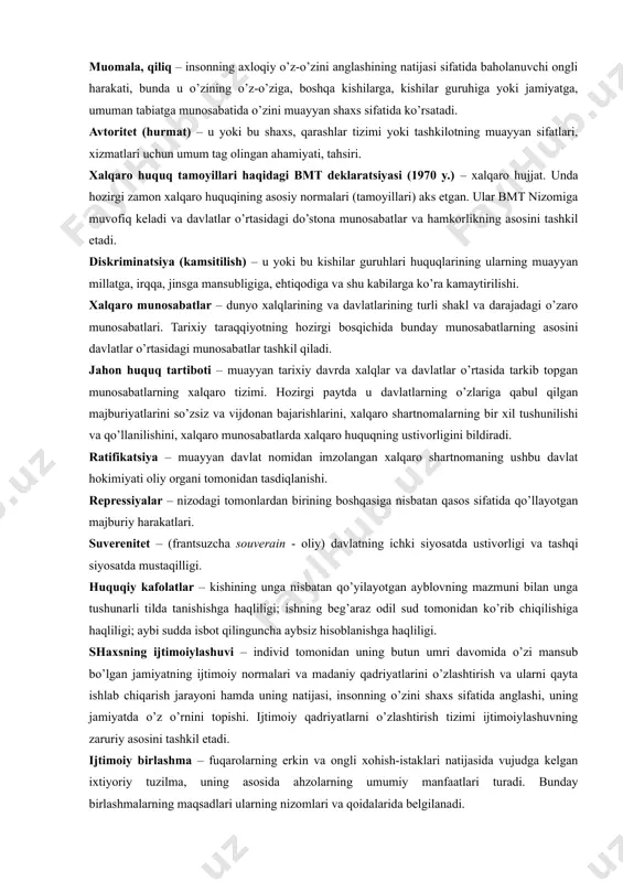 lqaro pakt (1966 y.) – universal xalqaro shartnoma, uning qatnashchilari bo’lgan davlatlarda hayot kechirishning iqtisodiy, ijtimoiy va madaniy standartlarini ko’tarish uchun amalga oshirilishi lozim bo’lgan tadbirlarni o’z ichiga oladi. bmtning bola huquqlari haqidagi konventsiyasi (1989 y.) – bolalarning huquq va erkinliklarini tahminlash yuzasidan davlatlarning yuridik majburiyatlari aks ettirilgan xalqaro shartnoma. ijtimoiy muhit – kishilarning yashashi, kamol topishi, rivojlanishi va faoliyatini tahminlovchi ijtimoiy (moddiy va mahnaviy) sharoitlarni o’z ichiga olgan va uni qurshab turgan ijtimoiy dunyo (sotsium). ijtimoiy o’zaro tahsir – ikki yoki undan ortiq individlar yoxud kishilar birlashmalari o’rtasida amalga oshuvchi turli-tuman tahsirlar. ijtimoiy ko’rsatma – turli darajada amal qiluvchi jamiyat (oila, kasbiy, siyosiy, diniy va shu kabi birlashmalar) tomonidan individ yoki jamoaning ijtimoiy ahamiyatli obhektga nisbatan muayyan tarzda munosabatda bo’lishga moyilligi va tayyorligini tahminlovchi yo’l-yo’riqlar; shaxsning jamiyatdagi qadriyat mo’ljallari tizimi. mojaro (nizo) – tomonlar, kuchlar, manfaatlar, fikrlar, qarashlar to’qnashuvi sifatida amal qiluvchi o’ziga xos ijtimoiy hodisa; murakkabliklar va kurashni …