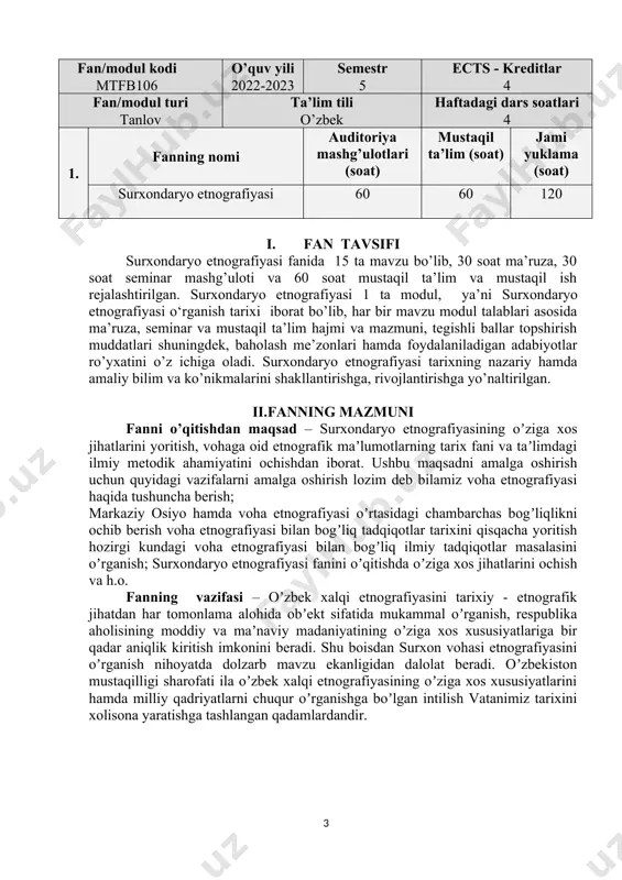 hda oʼziga xos jihatlarini ochish va h.o. fanning vazifasi – oʼzbek xalqi etnografiyasini tarixiy - etnografik jihatdan har tomonlama alohida obʼekt sifatida mukammal oʼrganish, respublika aholisining moddiy va maʼnaviy madaniyatining oʼziga xos xususiyatlariga bir qadar aniqlik kiritish imkonini beradi. shu boisdan surxon vohasi etnografiyasini oʼrganish nihoyatda dolzarb mavzu ekanligidan dalolat beradi. oʼzbekiston mustaqilligi sharofati ila oʼzbek xalqi etnografiyasining oʼziga xos xususiyatlarini hamda milliy qadriyatlarni chuqur oʼrganishga boʼlgan intilish vatanimiz tarixini xolisona yaratishga tashlangan qadamlardandir. iii. asosiy nazariy qism (ma’ruza mashg’ulotlari) 1 - mavzu: surxondaryo etnografiyasi fanining predmeti va vazifalari surxondaryo etnografiyasi fanining bahs mavzusi .surxondaryo etnografiyasini oʼrganish tarixi. surxondaryo etnografiyasi fanining manbalari. surxondaryo etnografiyasi fanining maqsad va vazifalari. surxondaryo etnografiyasining oʼrganilishi. boshqa fanlar bilan oʼzaro aloqasi. etnografik tadqiqot usullari. etnograf olimlar. etnografik manbalar. 2-mavzu: surxon vohasi aholisining etnik tarixi va etnogenezisi. voha aholisining etnik tarixi. vohada yashovchi etnik guruhlar.vohada etnik guruhlarning hududiy joylashuvi. voha aholisining antropologik va lingvistik xususiyatlari surxon …