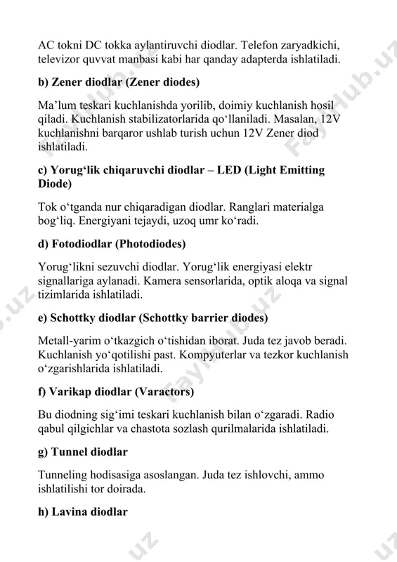 atsiyasi zener diod kuchlanishni belgilangan darajada ushlab turadi. elektron qurilmalarda barqaror ishlashni ta’minlaydi. c) yoritish tizimlari ledlar energiya samarador, uzoq muddatli. uy yoritgichlari, chiroqlar, displeylar, reklama panellari led asosida ishlaydi. d) sensor va avtomatika tizimlari fotodiodlar harakatni sezadi, nurning mavjudligini aniqlaydi. liftlarda, avtomatik eshiklarda, signal tizimlarida qo‘llaniladi. e) yuqori chastotali qurilmalar schottky diodlar yuqori tezlikda ishlashga mos. kompyuterlarda, mobil aloqa qurilmalarida, zamonaviy protsessor tizimlarida ishlatiladi. f) radio va televideniya varikap diodlar orqali chastota sozlanadi. radioto‘lqinlarni filtrlash va sozlashda ishlatiladi. 5. amaliy sxemalarda ishlatilishi quyidagi oddiy sxemalarda diodlarning ishtirokini ko‘rish mumkin: · bir yarim to‘lqinli to‘g‘rilagich – ac tokni faqat bir yarmini o‘tkazadi. · to‘liq to‘lqinli to‘g‘rilagich (ko‘prik sxemasi) – diodlar to‘rtlik bo‘lib, ac tokni to‘liq dc tokka aylantiradi. · led indikator – tugmani bosganda led yonadi. bu hol led + rezistor orqali amalga oshiriladi. · zener stabilizator – kirish kuchlanishining o‘zgarishiga qaramasdan, chiqish kuchlanishi doimiy bo‘ladi. 6. muhim parametrlar va …
