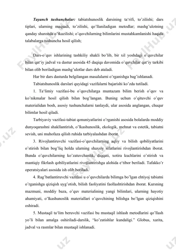 yati, o’lkashunoslik materiallari o’quvchining bilishga bo’lgan qiziqishini oshiradi. 5. mustaqil ta‘lim beruvchi vazifasi bu mustaqil ishlash metodlarini qo’llash yo’li bilan amalga oshiriladi-darslik, “ko’zatishlar kundaligi.” globus, xarita, jadval va rasmlar bilan mustaqil ishlanadi. darsning maqsadi va mazmuni har xil bo’lsada, ammo umumiy maqsad bir xil-o’quvchilarning kompleks tarbiyalash va ularni tabiatga doir bilimlar qurollantirishga qaratilgan. tabiatshunoslik darslarining maqsadi va mazmuni turli xil bo’lsada, turli bosqichlarda to’zilgan darslar amalda keng qo’llaniladi: tashkiliy qism. uy vazifasini bajarilishini tekshirish, so’rab baholash. yangi materialni o’rganish /bayoni/. o’rganilgan materialni tekshirish va mustahkamlash. qiziqarli materiallardan foydalanish /maqol, topishmoq, tez aytishuv, asarlardan parchalar va b. /. uyga vazifa berish. tabiatshunoslik darslarining tiplari. tabiatshunoslik darslarining o’ziga xos bosqichlari mavjuddir: tashkiliy qism; uy vazifasini tekshirish; yangi materialni bayoni; o’quvchilarning mustaqil ishlari; yangi bilimlarni o’zlashtirilishini tekshirish; dars materialini umumlashtirish; uyga vazifa berish; baholarni izohlash struktura qismlari o’rin almashinishi mumkin. darslar didaktik maqsadlariga ko’ra bir necha tiplarga bo’linadi: birlashtirilgan / aralash /kombinatsiyalashtirilgan/ dars, …