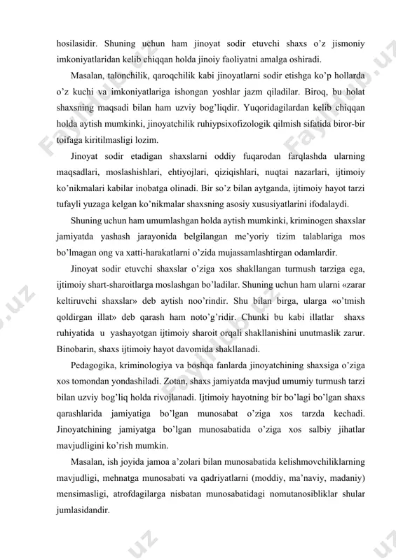 qarashlarida jamiyatiga bo’lgan munosabat o’ziga xos tarzda kechadi. jinoyatchining jamiyatga bo’lgan munosabatida o’ziga xos salbiy jihatlar mavjudligini ko’rish mumkin. masalan, ish joyida jamoa a’zolari bilan munosabatida kelishmovchiliklarning mavjudligi, mehnatga munosabati va qadriyatlarni (moddiy, ma’naviy, madaniy) mensimasligi, atrofdagilarga nisbatan munosabatidagi nomutanosibliklar shular jumlasidandir. umuman olganda, jinoyat sodir etadigan shaxs jamiyat a’zosiga xos bo’lgan odamiylik belgilariga mos kelmagan xatti-harakatlari bilan ajralib turadi. jinoyatchi shaxsiga xos bo’lgan belgilar va xususiyatlarning o’ziga xos ruhiy yoki biologik holatlari, irsiy hamda yashash davrida yuzaga kelgan kasalliklar oqibatlari natijasida shakllangan xatti-harakatlari bir qator ijtimoiy va tabiiy fanlar tomonidan atroflicha o’rganiladi. ma’lumki, jinoiy faoliyat jinoyatchining shaxsi va ijtimoiy sharoit o’rtasidagi o’zaro sababiy bog’lanish asosida yuzaga keladi. jinoyat sodir etadigan shaxslarni o’rganishdan asosiy maqsad – jinoyatchilikni yuzaga keltiruvchi sabab va sharoitlarni, shuningdek, jinoyatchilikning oldini olishda zarur bo’ladigan usul hamda vositalarni ilmiy jihatdan asoslash va zarur tavsiyalar berishdan iborat. shaxsning u yoki bu salbiy xatti-harakatlarni sodir etishdagi imkoniyatlari ijtimoiy sharoit …