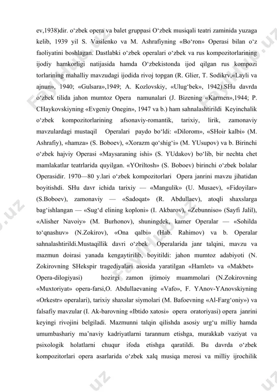 g‘ishlangan — «sug‘d elining koploni» (i. akbarov), «zebunniso» (sayfi jalil), «alisher navoiy» (m. burhonov), shuningdek, kamer operalar — «sohilda to‘qnashuv» (n.zokirov), «ona qalbi» (hab. rahimov) va b. operalar sahnalashtirildi.mustaqillik davri o‘zbek operalarida janr talqini, mavzu va mazmun doirasi yanada kengaytirilib, boyitildi: jahon mumtoz adabiyoti (n. zokirovning shekspir tragediyalari asosida yaratilgan «hamlet» va «makbet» opera-dilogiyasi) hozirgi zamon ijtimoiy muammolari (n.zokirovning «muxtoriyat» opera-farsi,o. abdullaevaning «vafo», f. yanov-yanovskiyning «orkestr» operalari), tarixiy shaxslar siymolari (m. bafoevning «al-farg‘oniy») va falsafiy mavzular (i. ak-barovning «ibtido xatosi» opera oratoriyasi) opera janrini keyingi rivojini belgiladi. mazmunni talqin qilishda asosiy urg‘u milliy hamda umumbashariy ma’naviy kadriyatlarni tarannum etishga, murakkab vaziyat va psixologik holatlarni chuqur ifoda etishga qaratildi. bu davrda o‘zbek kompozitorlari opera asarlarida o‘zbek xalq musiqa merosi va milliy ijrochilik an’analarini zamonaviy ifoda va texnik vositalar bilan uzviy bog‘lashga ahamiyat berdilar opera janrining vujudga kelishi va rivojlanishi xvii asrga qadar uzoq davom etgan dunyoviy va cherkov musiqasi bilan chegaralanish …