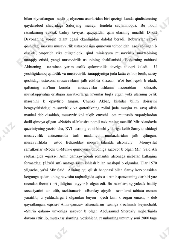 iga olganligini tarixchi boyazid bayot o‘z xotiralarida yozib qoldirgan. noma'lum muallif tomonidan bitilgan, qozirgi kunda qindistonning patna shaqridagi xudo baxsh nomli sharq q оlyozmalari kutubxonasida saqlanayotgan forscha «tarix-i xonadon-i timuriya» nomli asar q оlyozmasida qayd etilganidеk, qumoyun va uning оqli akbar musavvir abdusamad shеroziydan musavvirlik sirlarini оrganganlar. qattotlar va musavvirlar qaqidagi qimmatli manba «guliston-i qunar» asarining muallifi qozi aqmad qumiyning yozishicha, ustod kamoliddin behzodning maqoratda tеngsiz shogirlaridan b оlmish d оst dеvona ismli musavvir qam qindistonga kеtib, shu еrda shuqrat orttirgan ekan. bu moqir musavvirning mashqur maqmud muzaqqib bilan qamkorlikda yaratgan rasmlari bilan ziynatlangan nodir q оlyozma asarlaridan biri qozirgi kunda qindistonning qaydarobod shaqridagi salorjang muzеyi fondida saqlanmoqda. bu nodir rasmlarning yuksak badiiy saviyasi qaqiqatdan qam ularning muallifi d оst dеvonaning yorqin talant egasi ekanligidan dalolat bеradi. boburiylar saroyi qoshidagi maxsus musavvirlik ustaxonasiga qumoyun tomonidan asos solingan b оlsa-da, yuqorida zikr etilganidеk, qind miniatyura musavvirlik maktabining taraqqiy etishi, yangi musavvirlik …