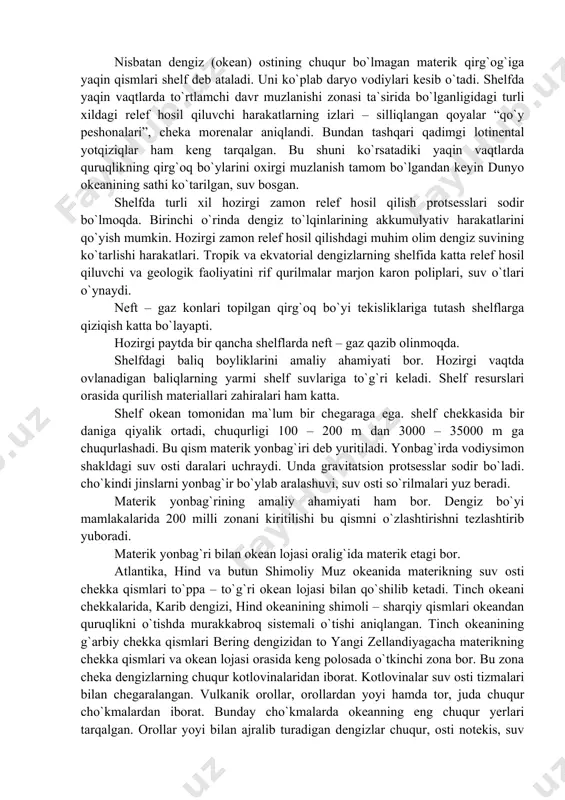 u qism materik yonbag`iri deb yuritiladi. yonbag`irda vodiysimon shakldagi suv osti daralari uchraydi. unda gravitatsion protsesslar sodir bo`ladi. cho`kindi jinslarni yonbag`ir bo`ylab aralashuvi, suv osti so`rilmalari yuz beradi. materik yonbag`rining amaliy ahamiyati ham bor. dengiz bo`yi mamlakalarida 200 milli zonani kiritilishi bu qismni o`zlashtirishni tezlashtirib yuboradi. materik yonbag`ri bilan okean lojasi oralig`ida materik etagi bor. atlantika, hind va butun shimoliy muz okeanida materikning suv osti chekka qismlari to`ppa – to`g`ri okean lojasi bilan qo`shilib ketadi. tinch okeani chekkalarida, karib dengizi, hind okeanining shimoli – sharqiy qismlari okeandan quruqlikni o`tishda murakkabroq sistemali o`tishi aniqlangan. tinch okeanining g`arbiy chekka qismlari bering dengizidan to yangi zellandiyagacha materikning chekka qismlari va okean lojasi orasida keng polosada o`tkinchi zona bor. bu zona cheka dengizlarning chuqur kotlovinalaridan iborat. kotlovinalar suv osti tizmalari bilan chegaralangan. vulkanik orollar, orollardan yoyi hamda tor, juda chuqur cho`kmalardan iborat. bunday cho`kmalarda okeanning eng chuqur yerlari tarqalgan. orollar yoyi bilan ajralib turadigan …
