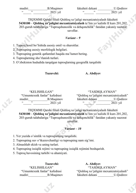 hi ii kurs 201,202, 203-guruh talabalariga “tuproqshunoslik va dehqonchilik” fanidan yakuniy nazorat savollar. variant – 11 1. tuproqdan namuna olish va analizga tayyorlash. 2. tuproqning gorizontal va vertikal taraqlish qonuniyatlari. 3. tuproq eritmasining ahamiyati va tarkibi. 4. tuproqning mexanik tarkibini izohlovchi asosiy ko’rsatkichlar. 5. tuproq kolloidlaring ahamiyati. tuzuvchi: a. abdiyev “kelishilgan” “umumtexnik fanlar” kafedrasi mudiri____________b.muqimov “_____” __________ 2021 yil “tasdiqlayman” “qishloq xo’jaligini mexanizatsiyalash” fakulteti dekani __________u.qodirov “______” _________ 2021 yil tiqxmmi qarshi filiali qishloq xo’jaligi mexanizatsiyalash fakulteti 5430100 – qishloq xo’jaligini mexanizatsiyalash ta’lim yo’nalishi ii kurs 201,202, 203-guruh talabalariga “tuproqshunoslik va dehqonchilik” fanidan yakuniy nazorat savollar. variant – 12 1. tuproqdagi issiqlik tartibini boshqarish usullari. 2. suv eroziyasi mohiyati va hosil bo’lish sababalari. 3. tuproq bonitirovkasi mazmuni. 4. sho’rlanish turlari va ularni aniqlash tartibi. 5. tuproq unumdorligini ifodolovchi asosiy ko’rsatgichlar. tuzuvchi: a. abdiyev “kelishilgan” “umumtexnik fanlar” kafedrasi mudiri____________b.muqimov “_____” __________ 2021 yil “tasdiqlayman” “qishloq xo’jaligini mexanizatsiyalash” fakulteti dekani __________u.qodirov “______” …