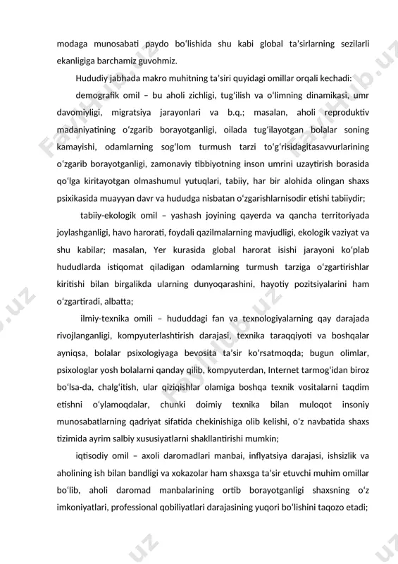 iy texnika bilan muloqot insoniy munosabatlarning qadriyat sifatida chekinishiga olib kelishi, o‘z navbatida shaxs tizimida ayrim salbiy xususiyatlarni shakllantirishi mumkin; iqtisodiy omil – axoli daromadlari manbai, inflyatsiya darajasi, ishsizlik va aholining ish bilan bandligi va xokazolar ham shaxsga ta’sir etuvchi muhim omillar bo‘lib, aholi daromad manbalarining ortib borayotganligi shaxsning o‘z imkoniyatlari, professional qobiliyatlari darajasining yuqori bo‘lishini taqozo etadi; siyosiy-huquqiy omillar – mamlakatdagi siyosiy tuzilma, rasmiy mafkuraning bor yoki yo‘qligi, qonunchilik tizimining mukammalligi, inson huquqlarining himoya qilinishi darajasi va boshqalar ham shaxsga ta’sir etadi. masalan, o‘zbekistonda xotin-qizlarning davlat va jamiyat qurilishidagi rolini kuchaytirishga qaratilgan qator prezident farmonlari va vazirlar mahkamasining qarorlari ularning saylovlardagi ishtirokini, davlat organlariiva qaror chiqaruvchi organlar faoliyatidagi ishtiroklari uchun ravon yo‘llarni ochib berdi. shu bois bugun mamlkat parlamentining quyi palatasida ham, yuqori palatasi – senatda ham xotin-qizlarning ulushi sezilarli darajada oshdi; ijtimoiy-madaniy omillar – xalq ma’naviyati, madaniyati, an’analari, udumlarining saqlanganligi, dinga munosabatning ijobiy tomonga o‘zgarganligi, buyuk shaharlar yubileylarining, …