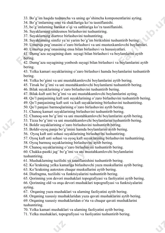 silalarini tushuntirib bering. 26. chaqaloq umurtqa pog’onasining o’ziga xos xususiyatlari. 27. chakka, chakka osti, qanot-tanglay chuqurchalari chegaralari va aloqalari. 28. ko’z kosasi, devorlari va uning hosilalari. 29. burun bo’shlig’i, devorlari va burun yo’llarini izoxlab bering. 30. butun kalla va qismlari haqida ma’lumot bering. 31. artrologiya haqida tushuncha. suyaklar birlashuvining tasniflanishi. 32. bo’g’im haqida tushuncha va uning asosiy komponentlarini ayting. 33. bo’g’im haqida tushuncha va uning qo’shimcha komponentlarini ayting. 34. bo’g’imlarning soni va shakllariga ko’ra tasniflanishi. 35, bo’g’imlarning harakat o’qi va sathlariga ko’ra tasniflanishi. 36. suyaklarning sindesmos birlashuvini tushuntiring. 37. suyaklarning diartroz birlashuvini tushuntiring. 38. suyaklarning simfiz ya’ni yarim bo’g’im birikishini tushuntirib bering. 39. umurtqa pog’onasini o’zaro birlashuvi va uni mustaxkamlovchi boylamlari. 40. umurtqa pog’onasining ensa bilan birlashuvi va hususiyatlari. 41. dumg’aza suyagining dum suyagi bilan birlashuvi va boylamlarini aytib bering. 42. dumg’aza suyagining yonbosh suyagi bilan birlashuvi va boylamlarini aytib bering. 43. yelka kamari suyaklarining o’zaro birlashuvi hamda boylamlarini tushuntirib …