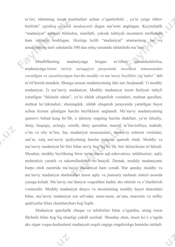 hi , ya’ni yerga ishlov berilishi” (qishloq xo’jalik madanyati) degan ma’noni anglatgan. keyinchalik “madaniyat” atamasi bilimdon, marifatli, yuksak tarbiyali insonlarni tariflashda ham ishlatila boshlagan. hozirga kelib “madaniyat” atamasining fan va amaliyotning turli sohalarida 500 dan ortiq variantda ishlatilishi ma’lum. mualliflarning madaniyatga bergan ta’riflari umumlashtirilsa, madaniyatga butun tarixiy taraqqiyot jarayonida insoniyat tomononidan yaratilgan va yaratilayotgan barcha moddiy va ma’naviy boyliklar yig’indisi” deb ta’rif berish mumkin. shunga asosan madaniyatning ikki turi farqlanadi: 1) moddiy madaniyat; 2) ma’naviy madaniyat; moddiy madaniyat inson faoliyati tufayli yaratilgan “ikkinchi tabiat”, ya’ni ishlab chiqarilish vositalari, mehnat qurollari, mehnat ko’nikmalari, shuningdek, ishlab chiqarish jarayonida yaratilgan hayot uchun hizmat qiladigan barcha boyliklarni anglatadi. ma’naviy madaniyatning qamrovi behad keng bo’lib, u ijtimoiy ongning barcha shakllari, ya’ni falsafiy, ilmiy, huquqiy, axloqiy, estetik, diniy qarashlar, maorif, ta’lim-tarbiya, maktab, o’rta va oliy ta’lim, fan, madaniyat muassasalari, ommaviy axborot vositalari, san’at, xalq ma’naviy ijodiyotning barcha turlarini qamrab oladi. moddiy va ma’naviy madaniyat bir biri …