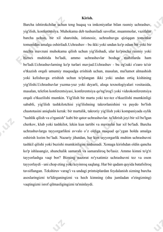 amlarni mayda-chuyda tafsilotlar bilan to'ldirayotgan vaqtni qisqartirishga yordam beradi.[footnoteref:1] [1: psixologiya b.n.sirliyev, a.a.beknazarov, d.n.arziqulov (toshkent).] uchrashuvga tayyorgarlik. siz nima qilsangiz ham, birinchi bo'lib o'tirganingizda uchrashuv haqida nimani tushuntirishni so'rayotgan odam bo'lmang! uchrashuvga mezbonlik qilyapsizmi yoki unga bormaysizmi, nima uchun u erda ekanligingizni aniq bilishingizga ishonch hosil qilishingiz kerak. agar sizni chindan ham kerak deb o'ylamasangiz, tashkilotchi bu siz uchun juda muhim deb o'ylaguncha takliflar ro'yxatidan o'chirilishini so'rang. kun tartibini va yig'ilishda nimalarni bilib olishni yoki muhokama qilishni tushunganingizga ishonch hosil qiling. ehtimol, siz biron bir izlanish olib borishingiz yoki muhokama qilish uchun ma'lumot olib kelishingiz kerak. ishtirokchilarnibiliboling. uchrashuv samarali bo'lishi uchun uning maqsadlariga erishishda sizga yordam beradigan ishtirokchilarni tanlang. agar kimdir yig'ilishda aytadigan yoki muhokama qiladigan biron bir narsaga ega bo'lmasa, unda u erda bo'lish shart emas. bu ularga vaqtni tejashga va yig'ilishingizni yanada yumshoqroq qilishga yordam beradi. umuman olganda, uchrashuvga tashrif buyuradigan odamlar faol hissa qo'shadigan narsaga ega bo'lishlari …