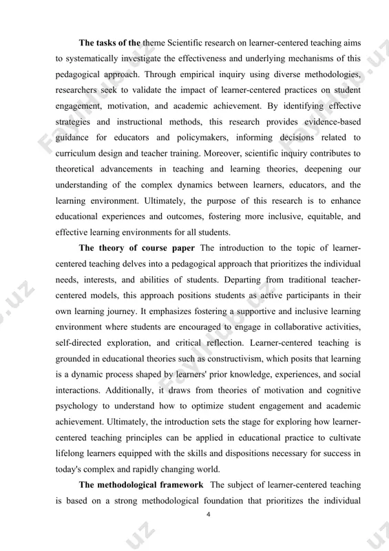 s of students. departing from traditional teacher-centered models, this approach positions students as active participants in their own learning journey. it emphasizes fostering a supportive and inclusive learning environment where students are encouraged to engage in collaborative activities, self-directed exploration, and critical reflection. learner-centered teaching is grounded in educational theories such as constructivism, which posits that learning is a dynamic process shaped by learners' prior knowledge, experiences, and social interactions. additionally, it draws from theories of motivation and cognitive psychology to understand how to optimize student engagement and academic achievement. ultimately, the introduction sets the stage for exploring how learner-centered teaching principles can be applied in educational practice to cultivate lifelong learners equipped with the skills and dispositions necessary for success in today's complex and rapidly changing world. the methodological framework the subject of learner-centered teaching is based on a strong methodological foundation that prioritizes the individual needs, interests, and …