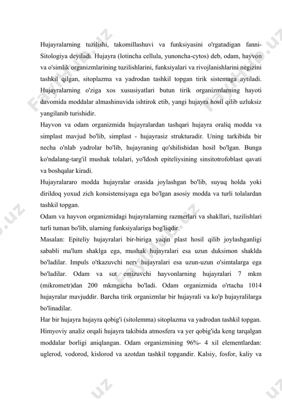 hujayra takibida atmosfera va yer qobig'ida keng tarqalgan moddalar borligi aniqlangan. odam organizmining 96%- 4 xil elementlardan: uglerod, vodorod, kislorod va azotdan tashkil topgandir. kalsiy, fosfor, kaliy va oltingugurt esa odam tanasining-3%ni tashkil qiladi. oz miqdorda natriy, xlor, yod, temir, magniy, mis, marganes, kobalt, ruh va boshqa mikroelementlar ham bo'ladi. hujayralarning hayotiy hususiyatlari, ularning tarkibidagi oqsilga bog'liqdir. hujayra qo'yidagi ximiyoviy komponentlardan tuzilgan. oddiy va murakkab oqsillar, fermentlar, ёg'lar, uglevodlar (karbon suvlar, suv va neorganik tuzlar). shunday qilib, hujayra murakkab ximiyoviy tuzilishga ega bo'lib, uning tarkibidagi moddalar doimiy harakatda bo'ladi va bu harakat uning modda almashinuvi bilan ifodalanadi hujayraning assoy tarkibiy qismiga hujayra qobig'i, sitoplazma va yadro kiradi hujayra tashqi muhitdan sitoplazmatik membrana- parda (hujayra qobig'i) bilan ajralgan bo'lib, yadrodan tashqari hujayra ichidagi tuzilmalarning hammasi sitoplazma deb nomlanadi. eukariotik hujayralar sitoplazmasining tuzilishi va tarkibi turlicha bo'lib, hujayra organellari kiritmalar va gialoplazmalardan tashkil topgan. hujayra qobig'i hujayrani atrofidan o'rab turuvchi biologik membranadir. …