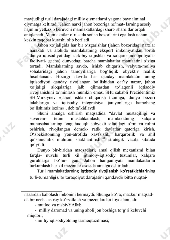 · o‘z ichiga milliy iqtisodiyot majmuasini oluvchi turli mam- lakatlar; · transmilliykorporatsiyalar; · xalqaro tashkilot vainstitutlar; · milliy iqtisodiyot chegarasidan chiqqan, barcha sohalar, xo‘ja- liklar vafirmalar. jahon bozorining o‘ziga xos xususiyati bo‘lib jahon narxlari va xalqaro raqobat tizimining amal qilishi hisoblanadi. aynan xalqaro raqobatning mavjudligi turli darajadagi milliy qiymatlarni yagona baynalminal qiymatga keltiradi. jahon narxi jahon bozoriga ne’mat- larning asosiy hajmini yetkazib beruvchi mamlakatlardagi shart- sharoitlar orqali aniqlanadi. mamlakatlar o‘rtasida sotish bozorlarini egallash uchun keskin raqobat kurashi olib boriladi. jahon xo‘jaligida har bir o‘zgarishlar (jahon bozoridagi narxlar harakati va alohida mamlakatning eksport imkoniyatidan tortib dunyo iqtisodiyotidagi tarkibiy siljishlar va xalqaro monopoliyalar faoliyati- gacha) dunyodagi barcha mamlakatlar manfaatini o‘ziga tortadi. mamlakatning savdo, ishlab chiqarish, valyuta-moliya sohalaridagi jahon tamoyillariga bog‘liqlik obyektiv reallik hisoblanadi. hozirgi davrda har qanday mamlakatni uning iqtisodiyoti qanday rivojlangan bo‘lishidan qat’iy nazar, jahon xo‘jaligi aloqalariga jalb qilmasdan to‘laqonli iqtisodiy rivojlanishini ta’minlash mumkin emas. shu sababli prezidentimiz sh.mirziyoev «jahon ishlab …
